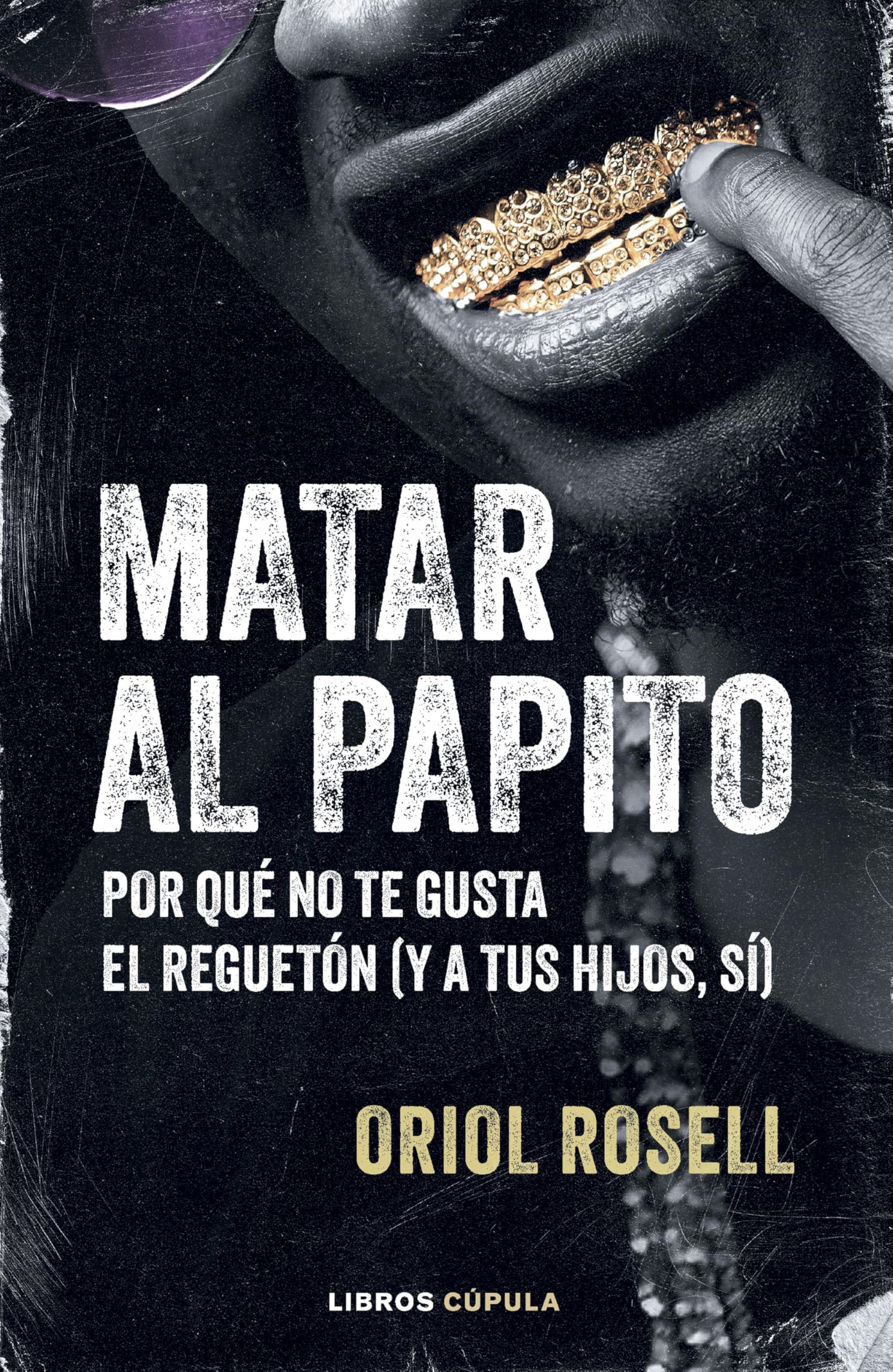 Libro: Matar al papito: Por qué no te gusta el reguetón (y a tus hijos sí) (Música y cine)