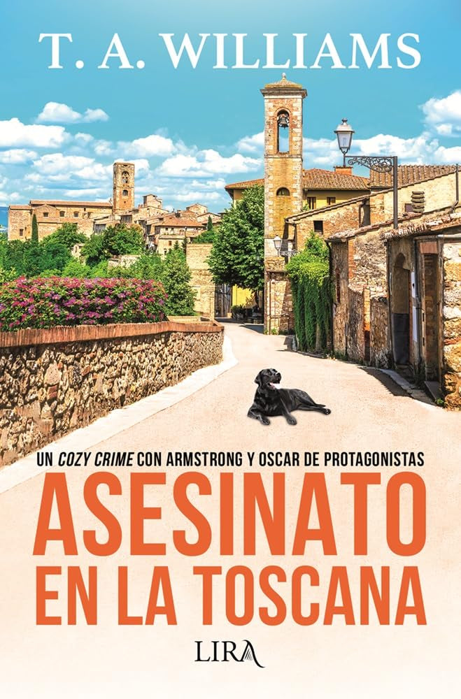 Libro: Asesinato en la Toscana: Un cozy crime con Armstrong y Oscar de protagonistas (LIRA EDICIONES)