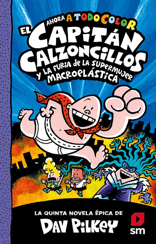 El Capitán Calzoncillos y la furia de la Supermujer Macroelástica: 5 (El Capitán Calzoncillos a todo color)