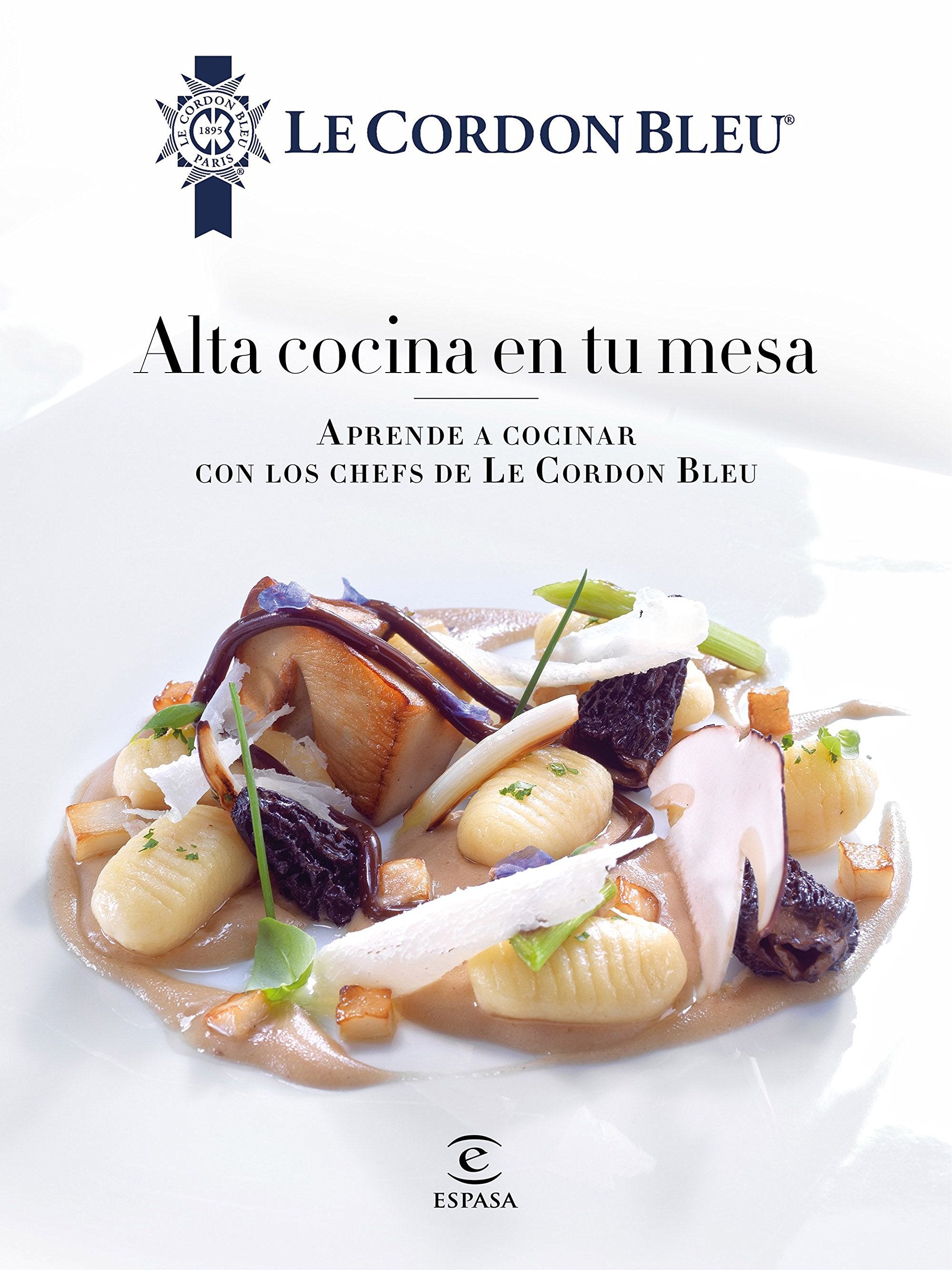 Libro: Alta cocina en tu mesa.: Aprende a cocinar con los chefs de Le Cordon Bleu (Fuera de colección)