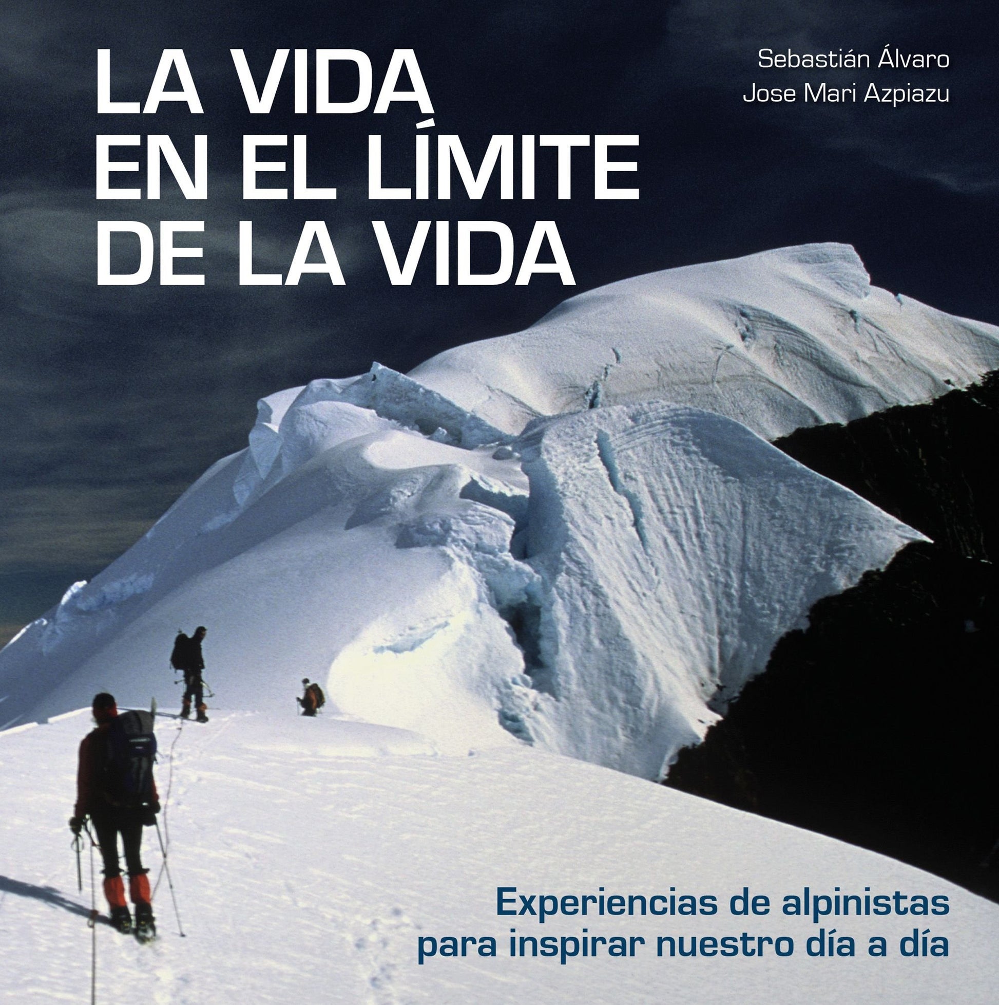 Libro: La vida en el límite de la vida: Experiencias de alpinistas para inspirar nuestro día a día (Bienestar, estilo de vida, salud)