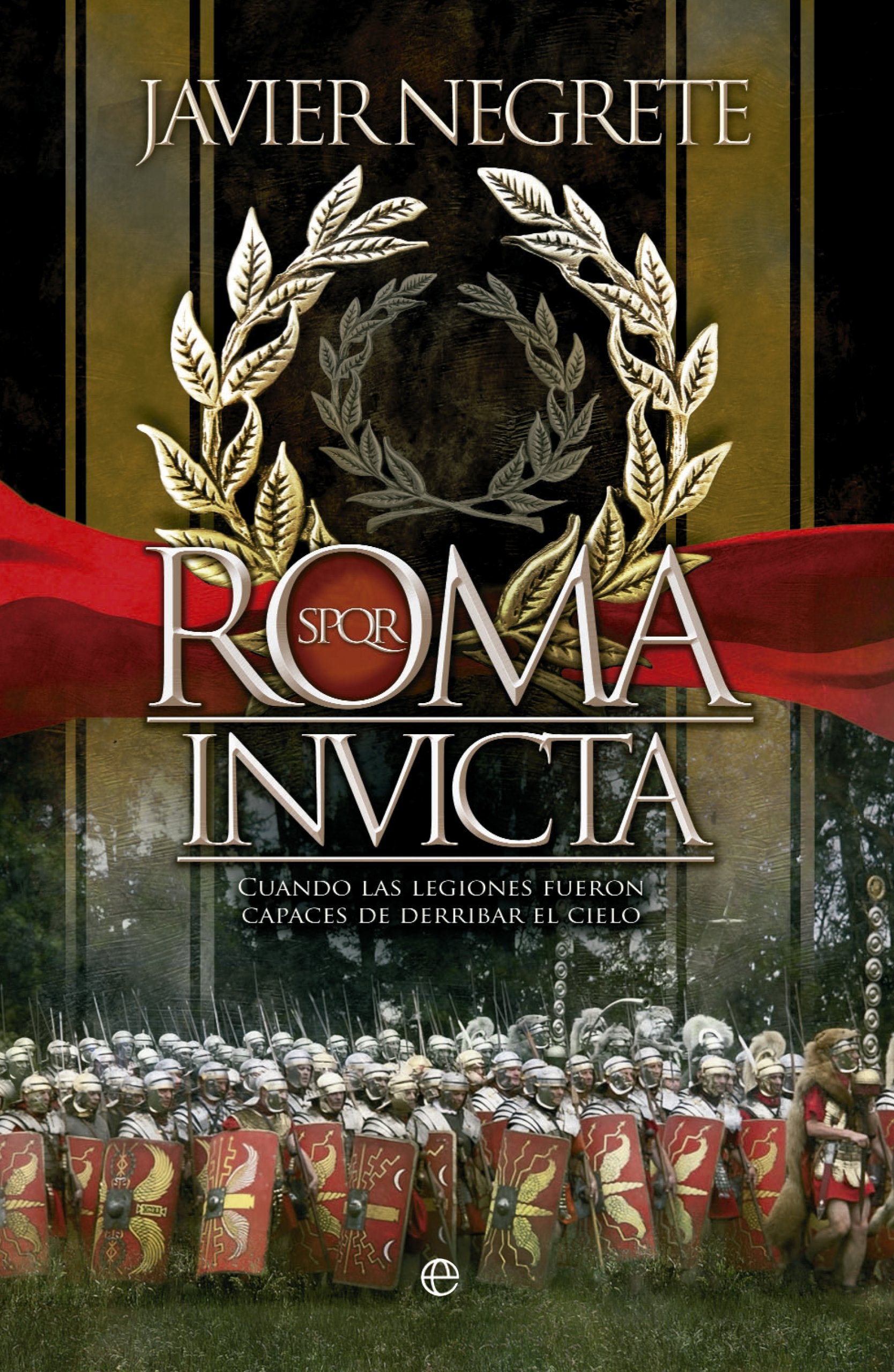 Libro: Roma invicta. Cuando las legiones fueron capaces de derribar el cielo (Bolsillo)