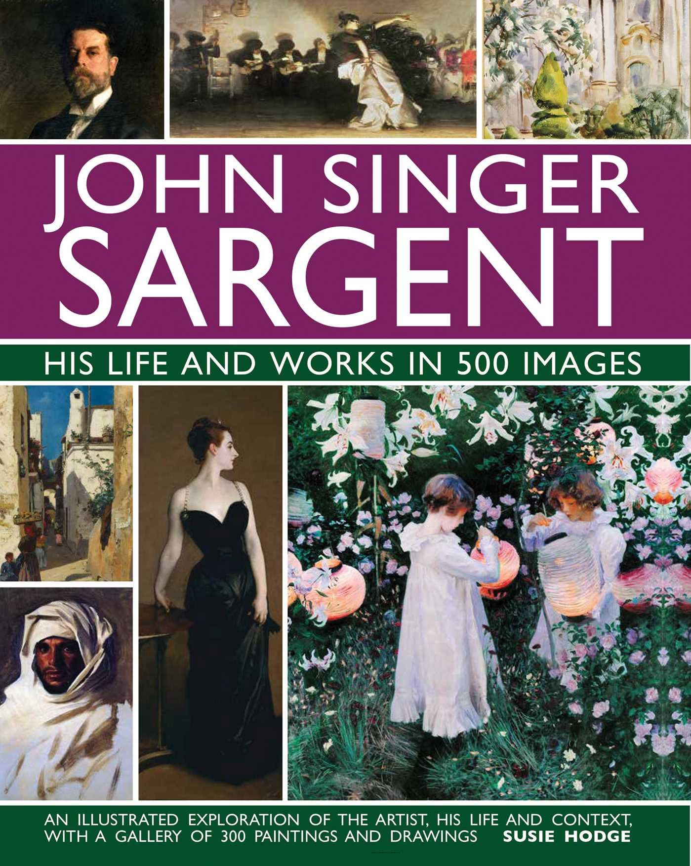 Libro: John Singer Sargent: His Life and Works in 500 Images: An Illustrated Exploration of the Artist, His Life and Context, with a Gallery of 300 Paintings and Drawings (Great Artists)