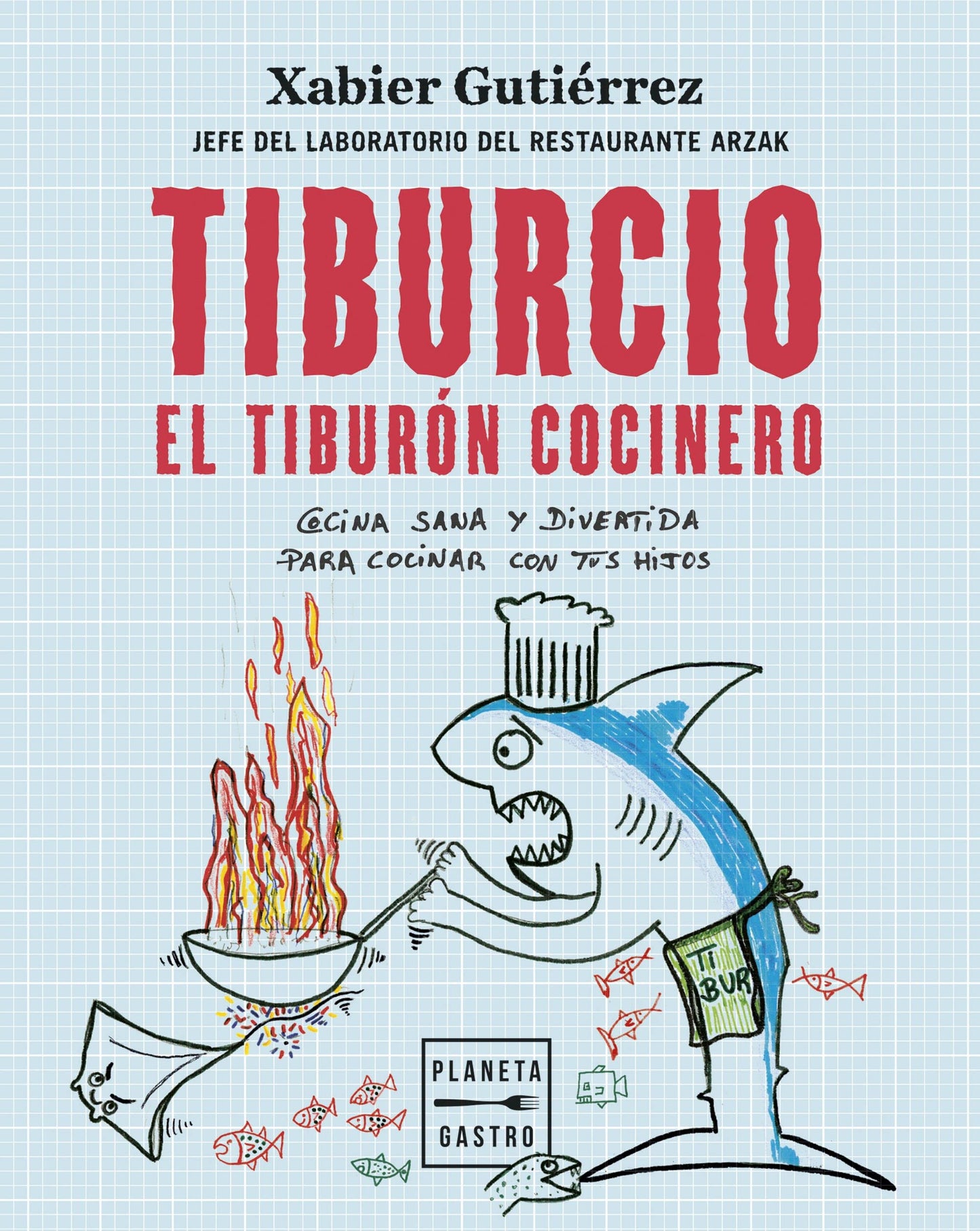 Libro: Tiburcio, el tiburón cocinero: Cocina sana y divertida para cocinar con tus hijos