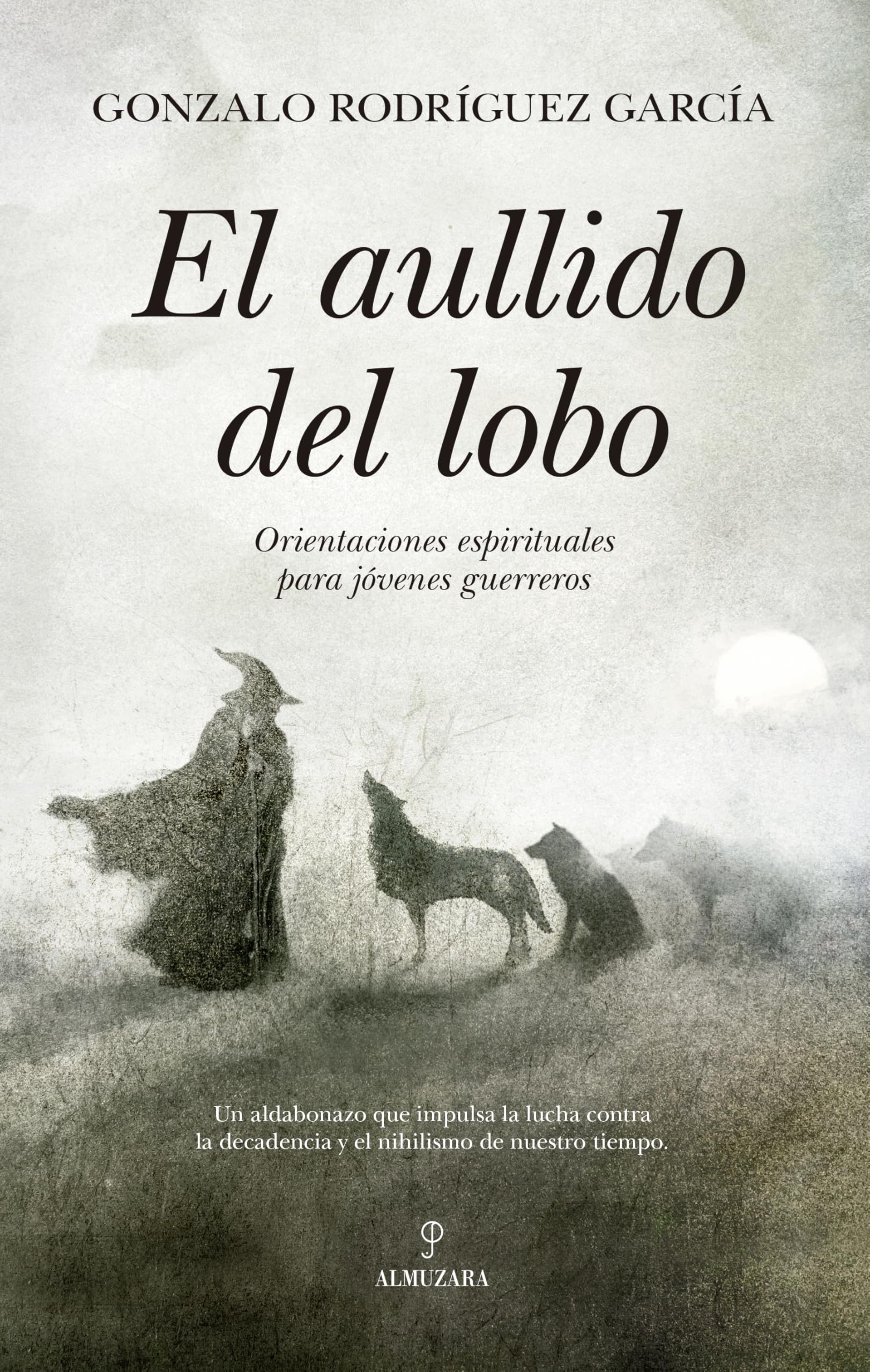 El aullido del lobo; Orientaciones espirituales para jóvenes guerreros (Filosofía, cultura y sociedad)
