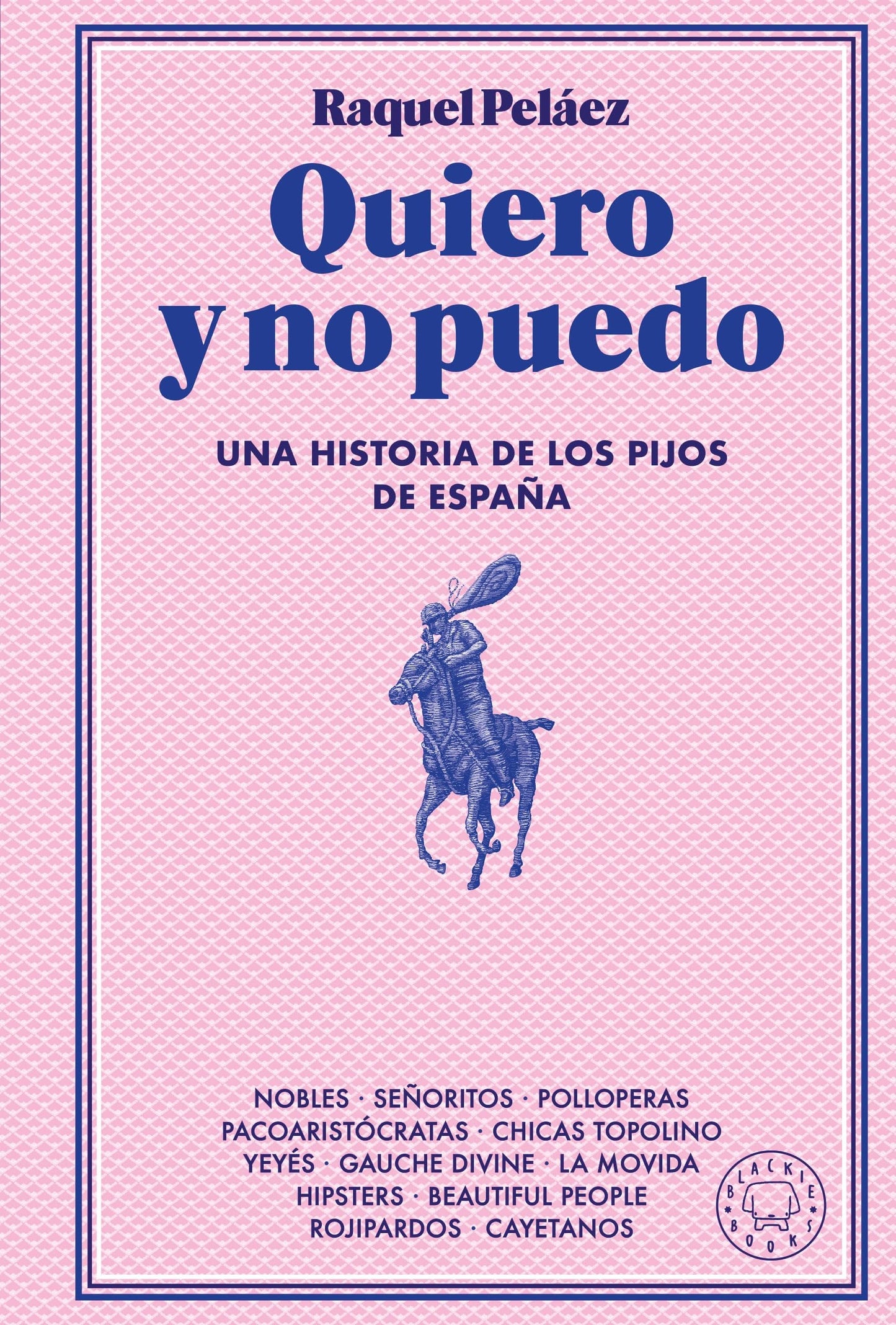 Quiero y no puedo: Una historia de los pijos de España