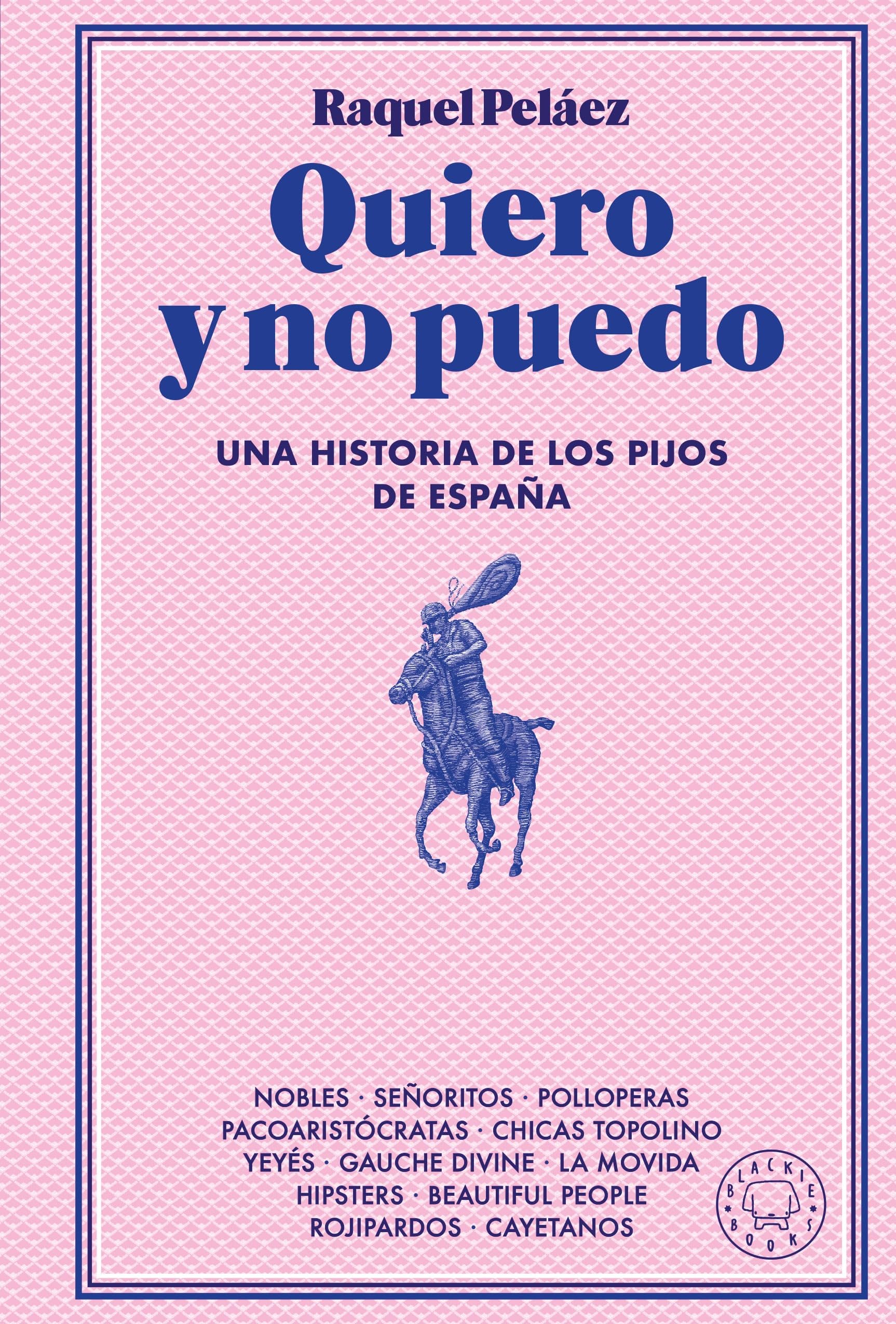 Quiero y no puedo: Una historia de los pijos de España