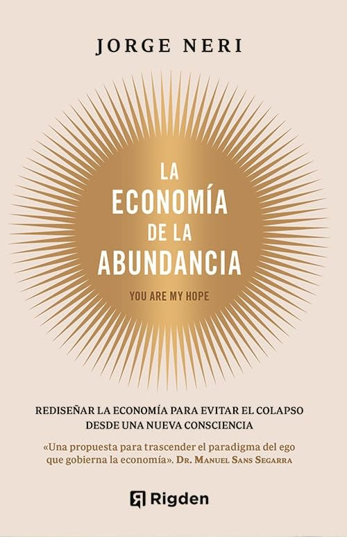 Libro: La economía de la abundancia: Rediseñar la economía para evitar el colapso desde una nueva consciencia. YOU ARE MY HOPE.