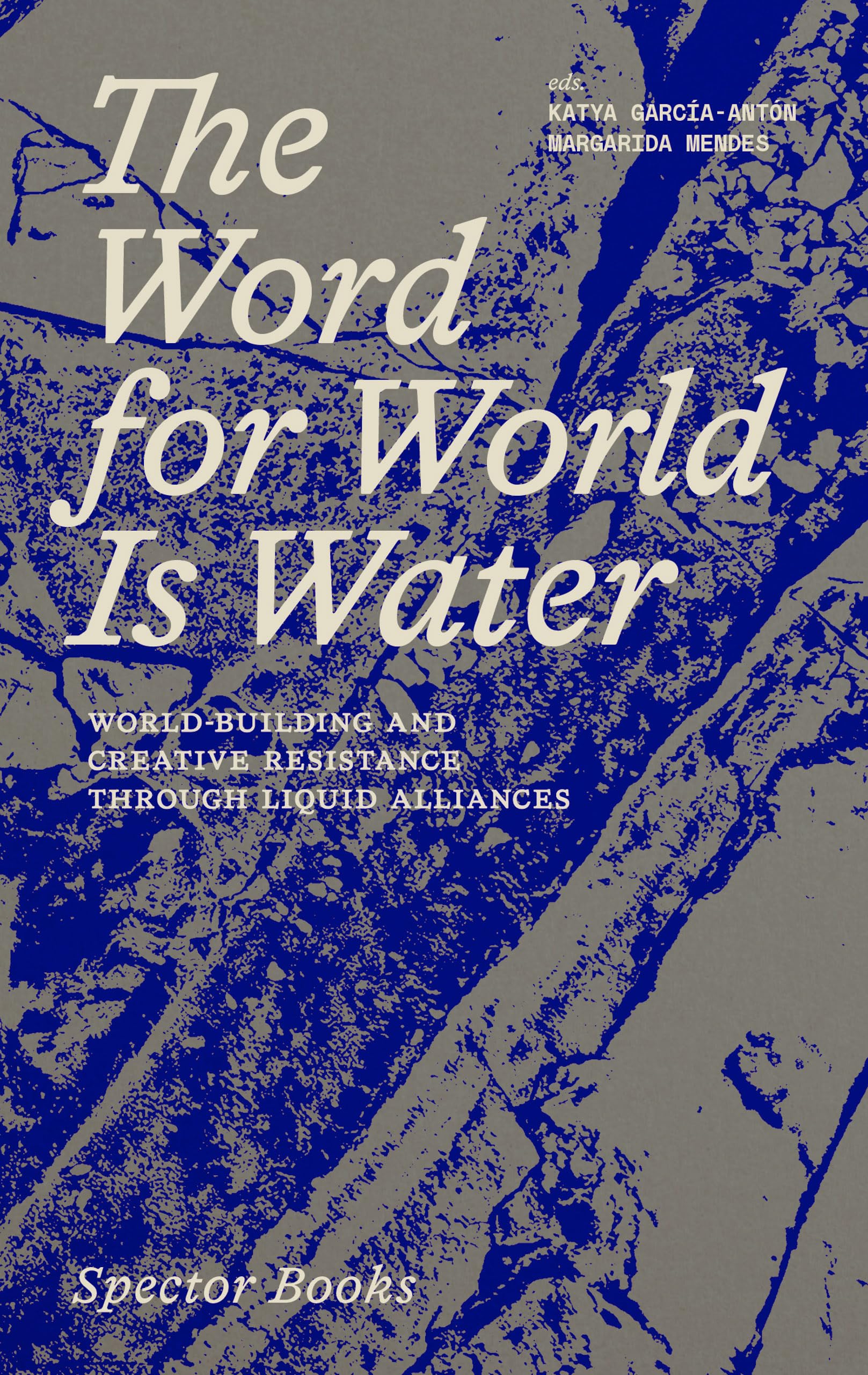 Libro: The Word for World Is Water. World-Building and Creative Resistance Through Liquid Alliances /anglai