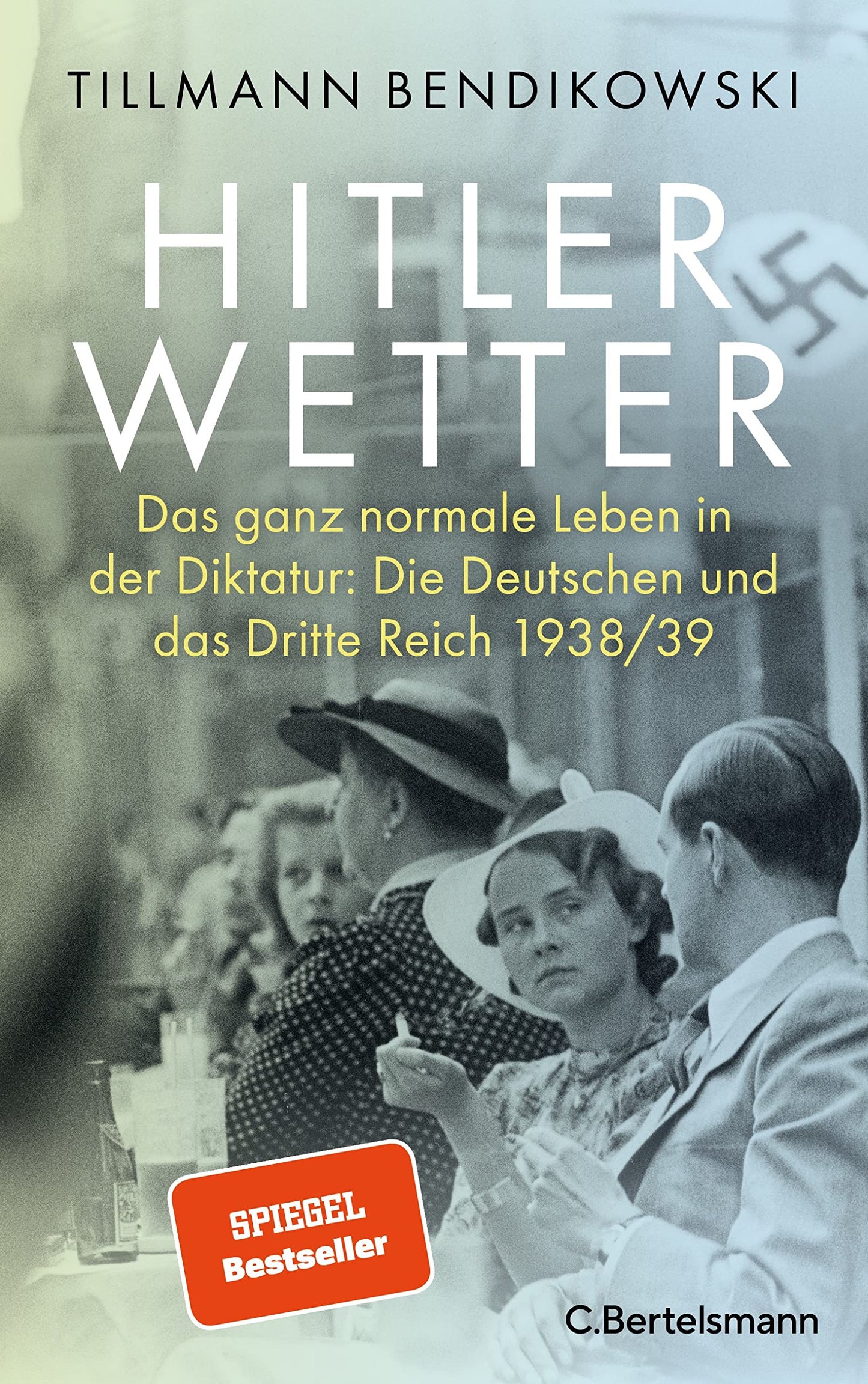 Libro: Hitlerwetter: Das ganz normale Leben in der Diktatur: Die Deutschen und das Dritte Reich 1938/39