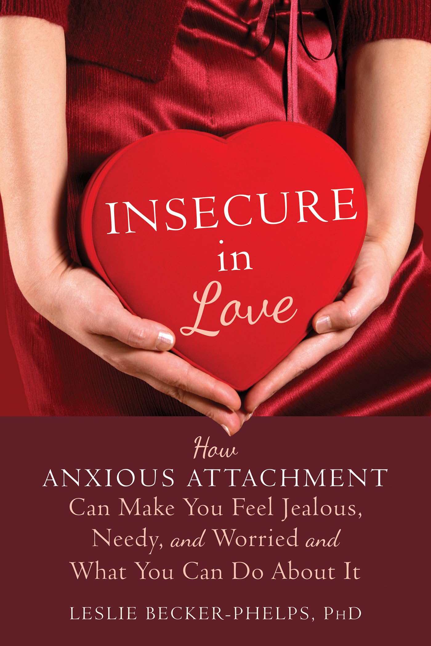 Libro: Insecure in Love: How Anxious Attachment Can Make You Feel Jealous, Needy, and Worried and What You Can Do About It