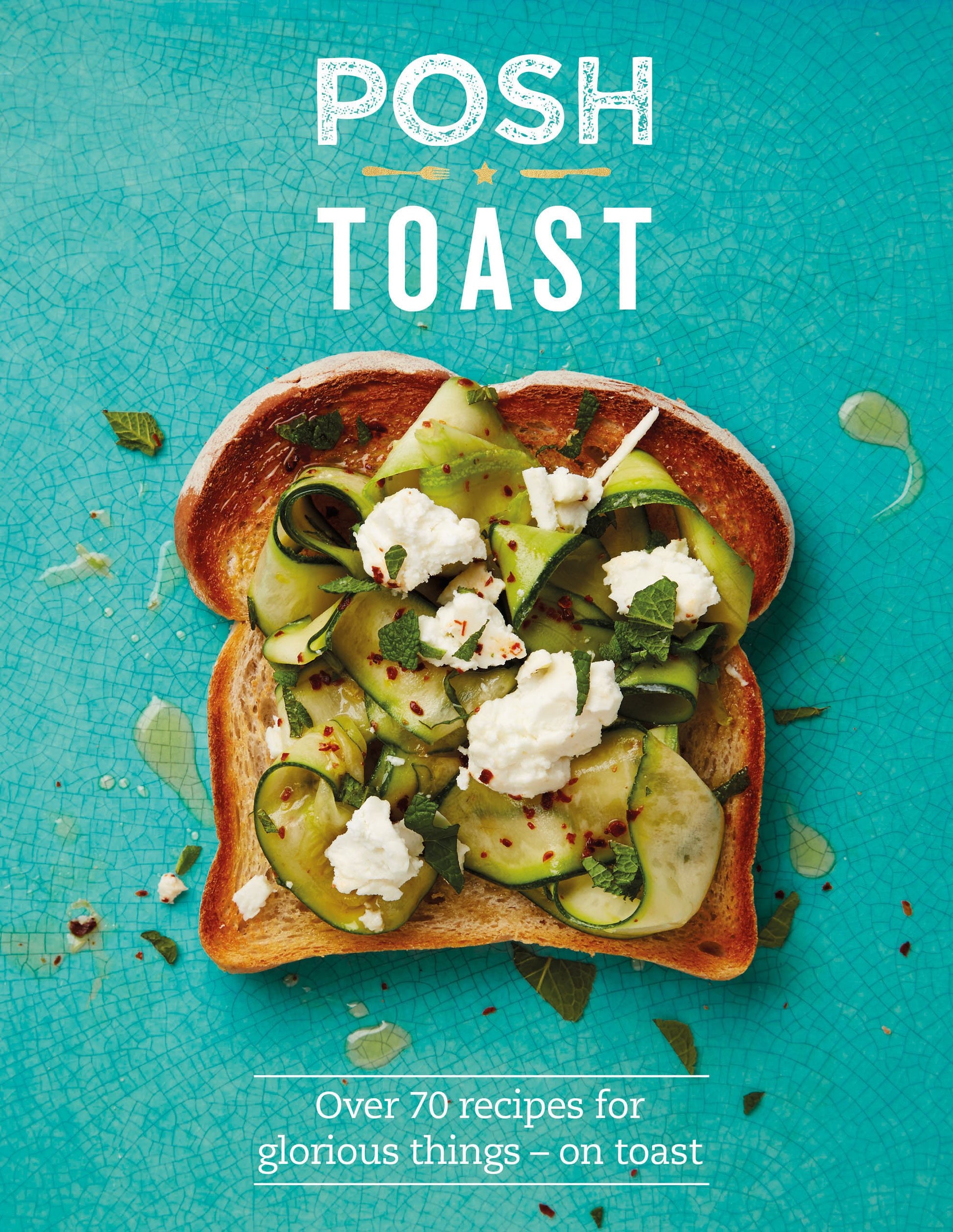 Libro: Posh Toast: Over 70 Recipes for Glorious Things - On Toast