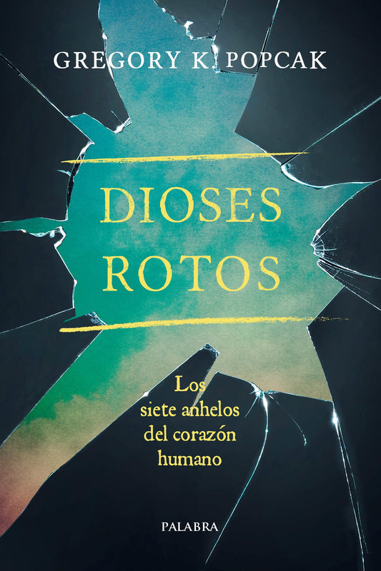 Dioses rotos: Los siete anhelos del corazón humano (Mundo y cristianismo)