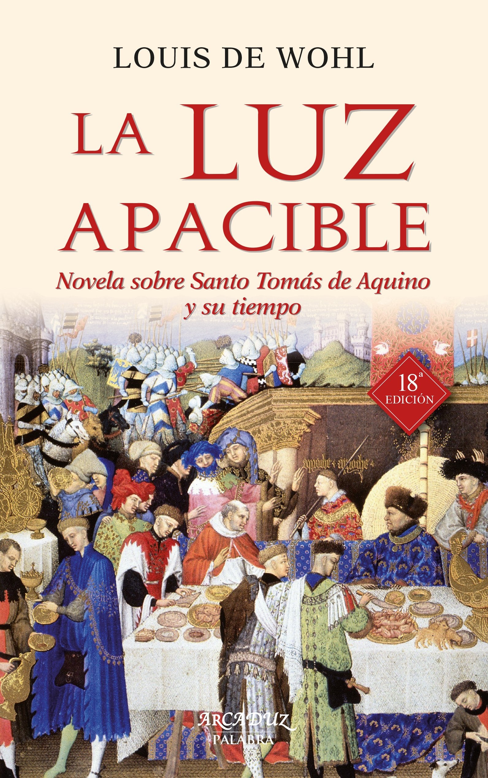 Luz Apacible (nueva ed.): Novela sobre Santo Tomás de Aquino y su tiempo: 27 (Arcaduz)
