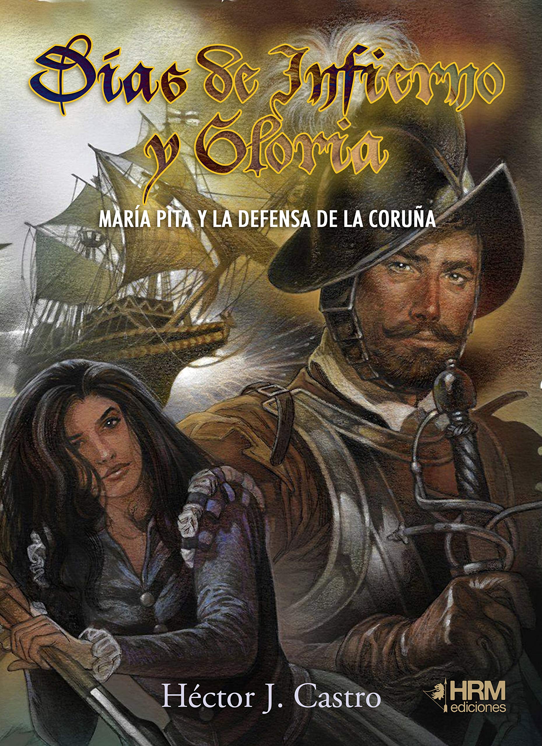 Libro: Días de infierno y gloria: María Pita y la defensa de La Coruña