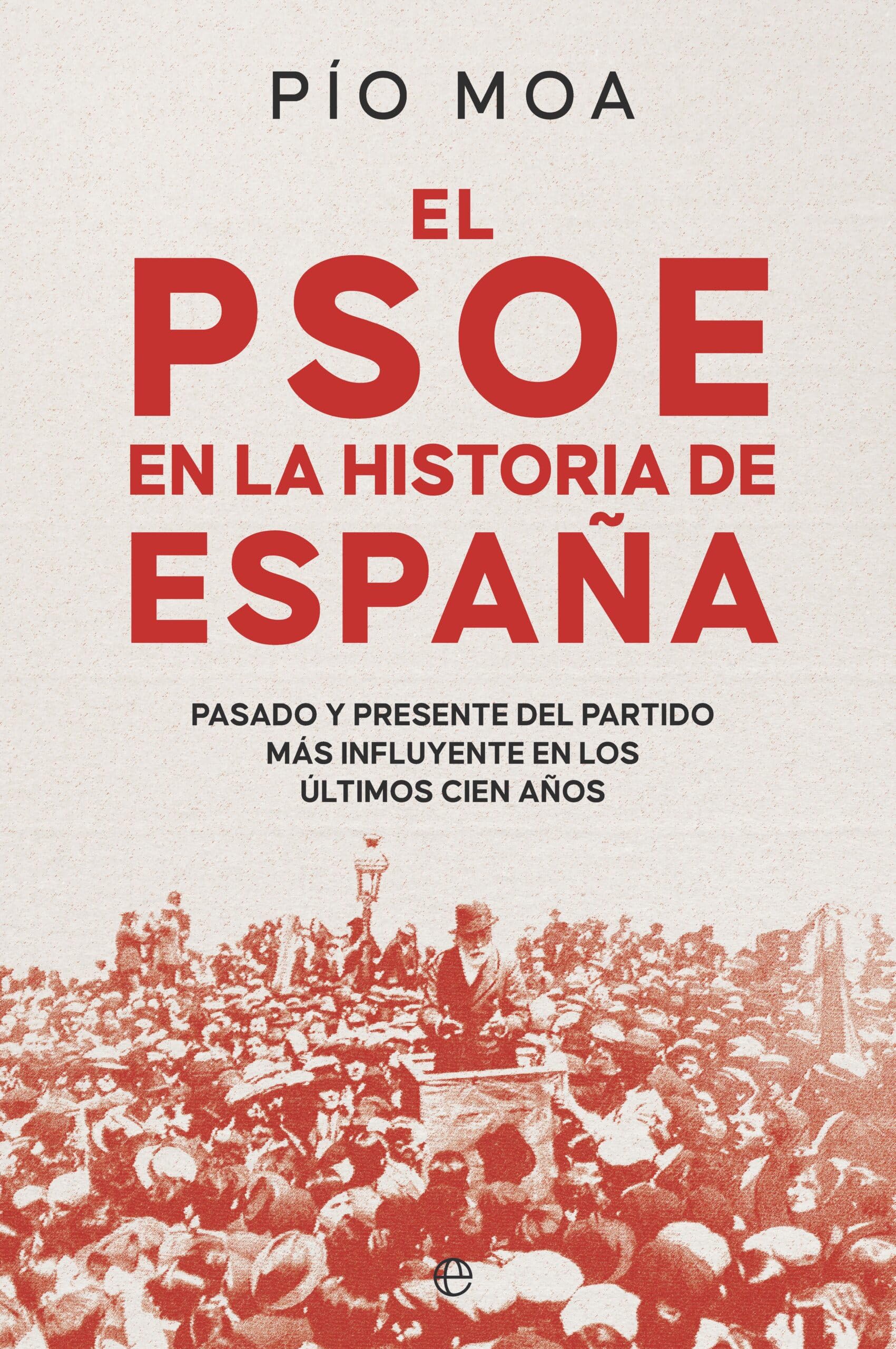 El PSOE en la historia de España: Pasado y presente del partido más influyente en los últimos cien años