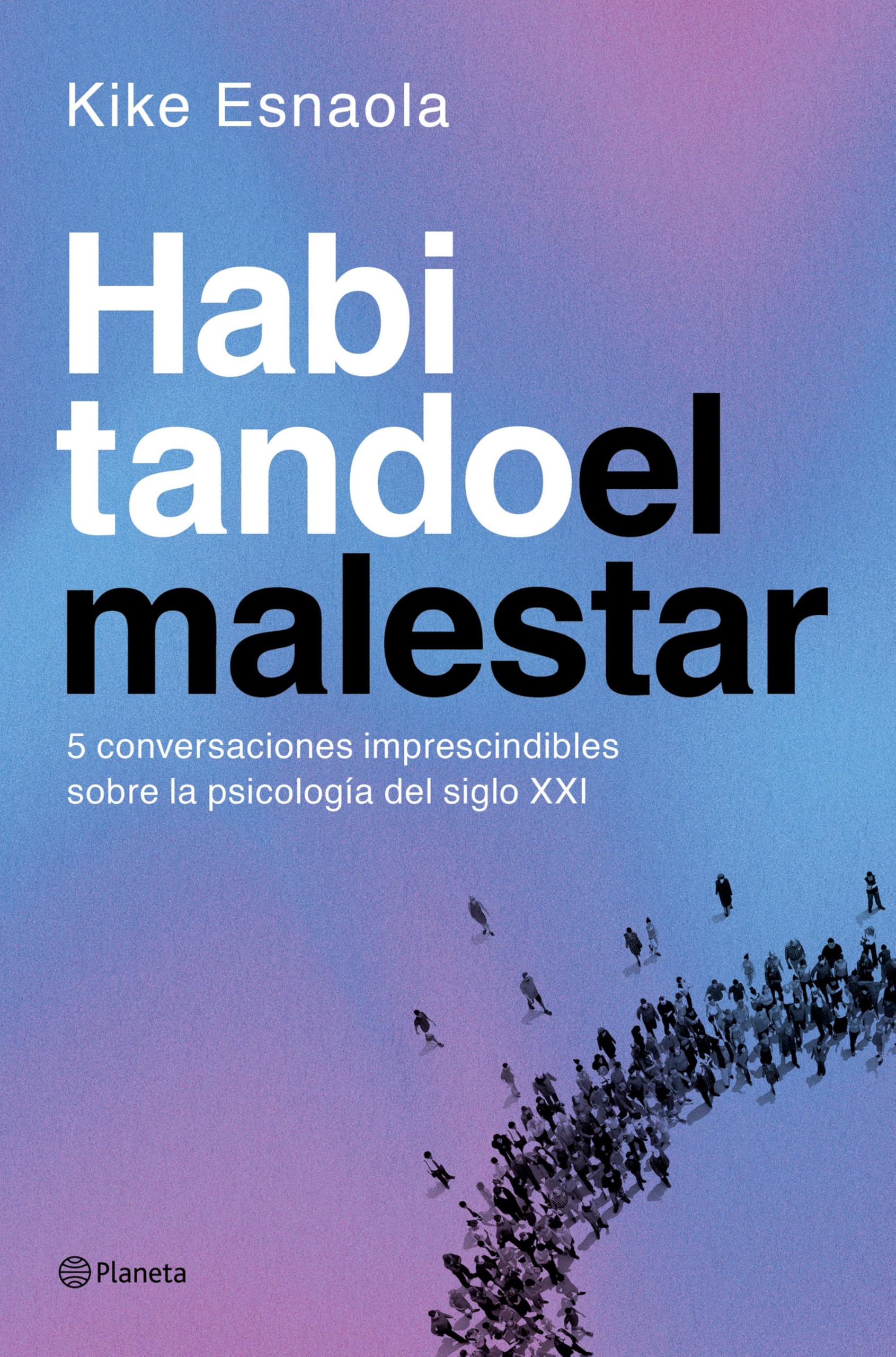 Libro: Habitando el malestar: Cinco conversaciones imprescindibles sobre la psicología del siglo XXI (No Ficción)