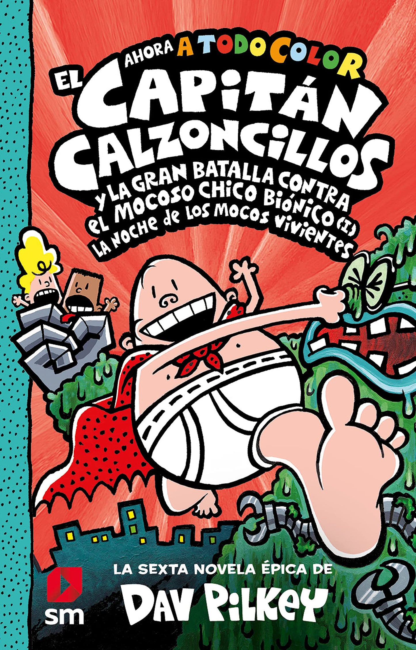 Libro: El Capitán Calzoncillos y la gran batalla contra el mocoso chico biónico (I): La noche de los mocos vivientes: 6 (El Capitán Calzoncillos a todo color)