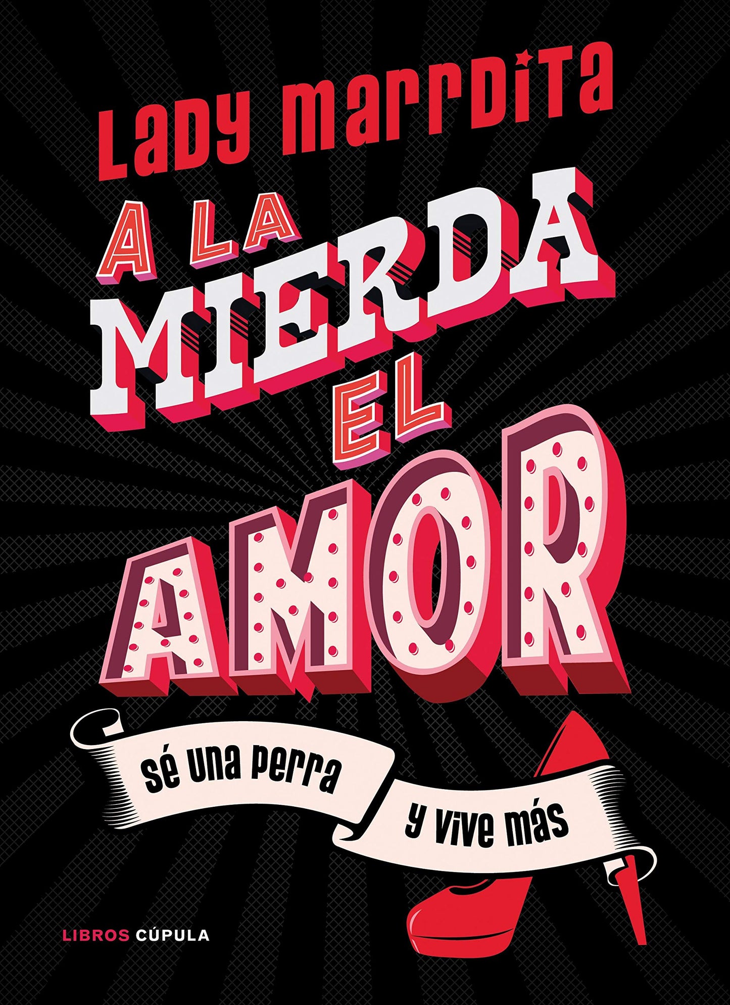 Libro: ¡A la mierda el amor!: Sé una perra y vive más