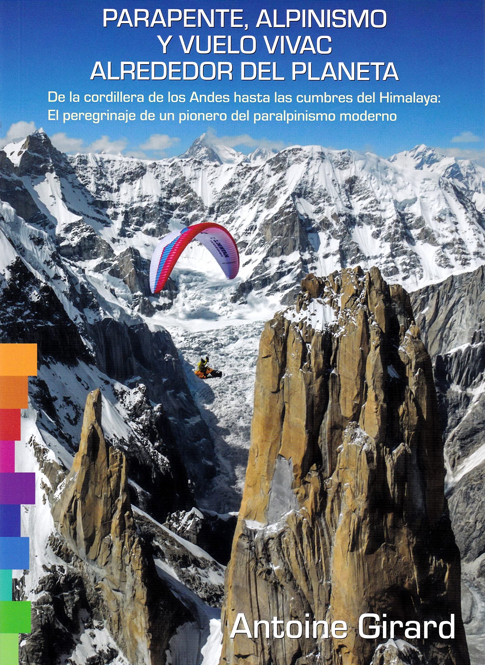 Libro: Parapente, Alpinismo y Vuelo vivac alrededor del planeta: De la cordillera de los Andes hasta las cumbres del Himalaya: El peregrinaje de un pionero del paralpinismo moderno