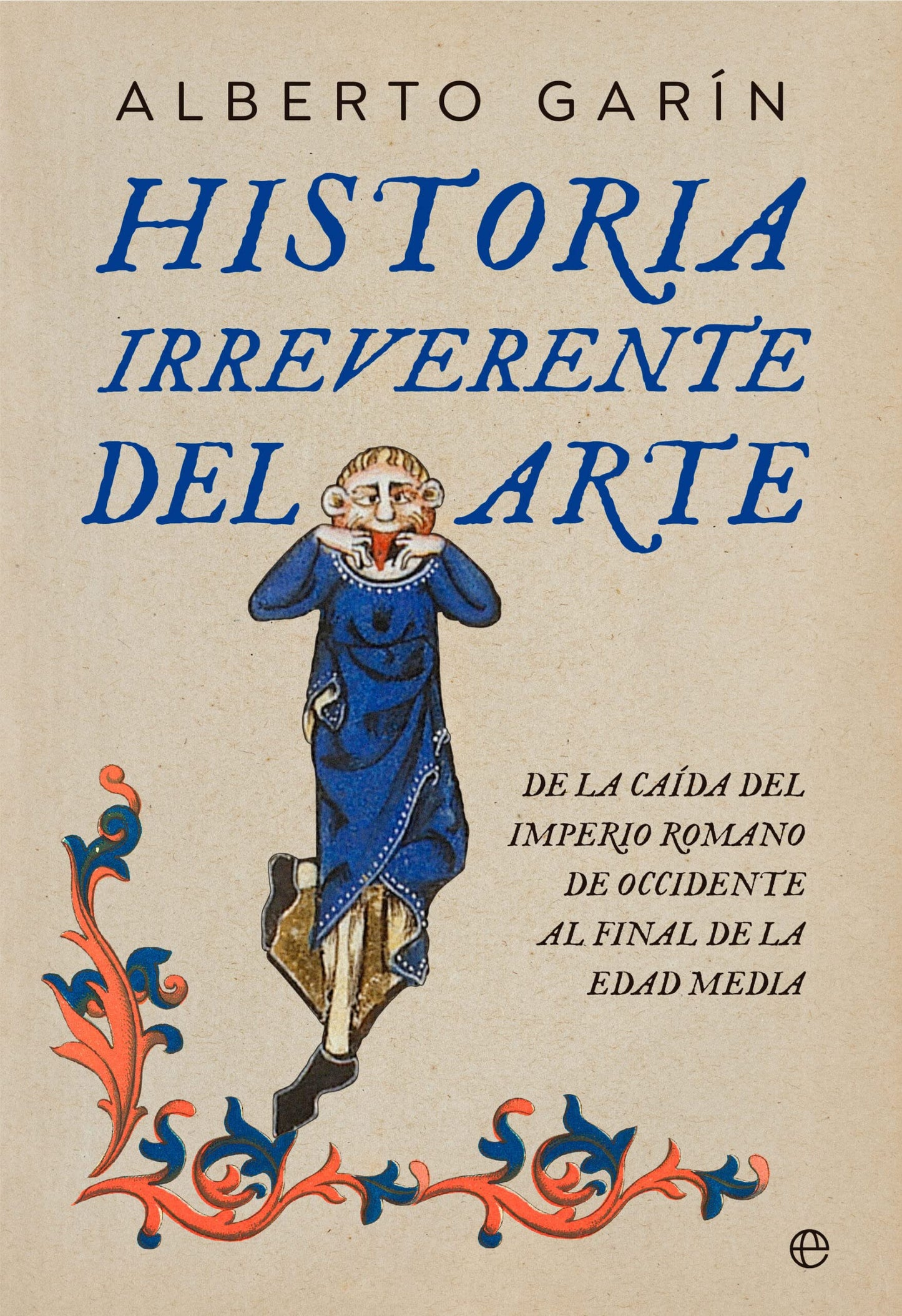 Libro: Historia irreverente del arte: De la caída del Imperio romano de occidente al final de la Edad Media (Bolsillo)