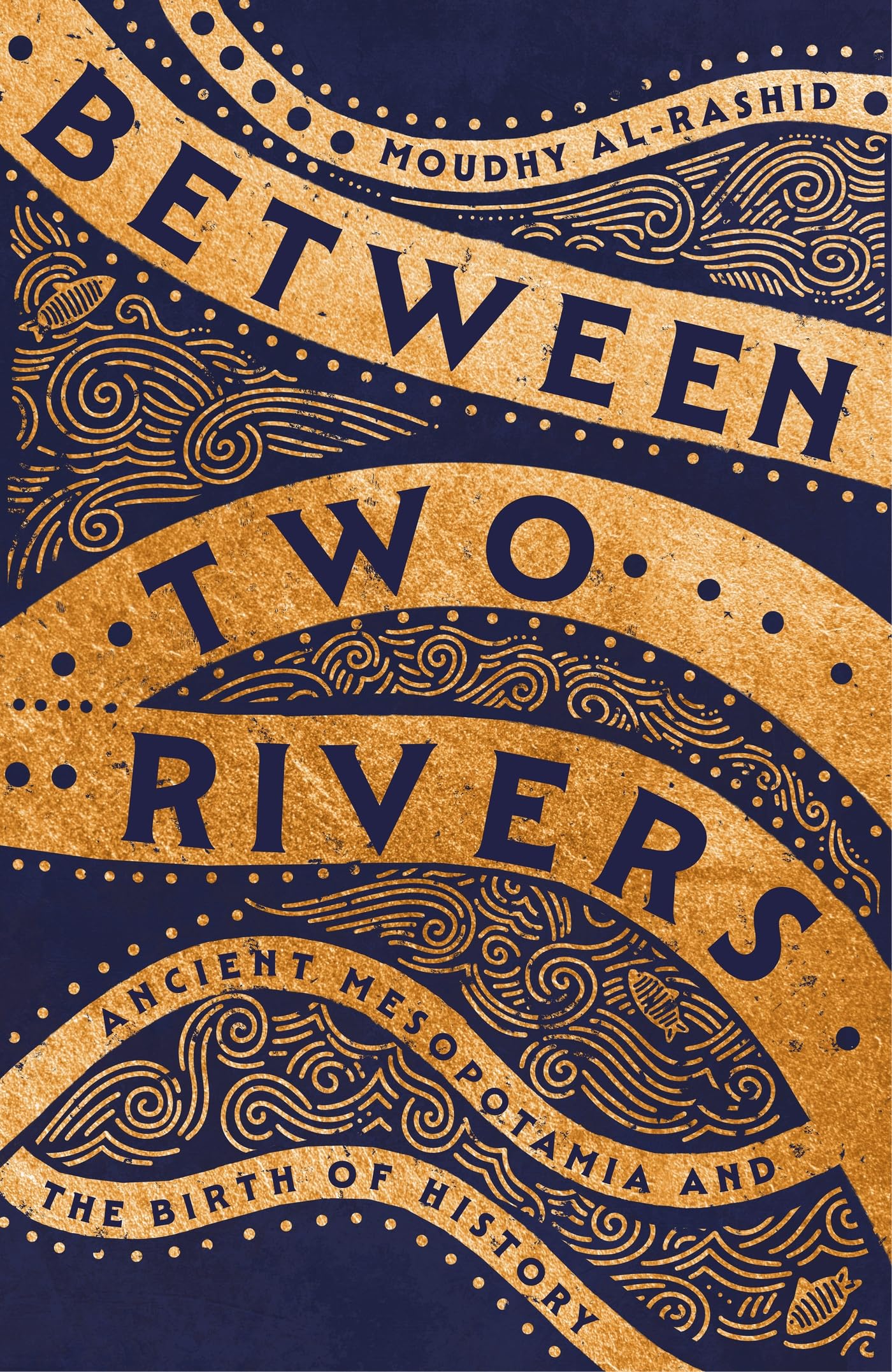 Between Two Rivers: 'A WONDERFUL READ' -- TOM HOLLAND