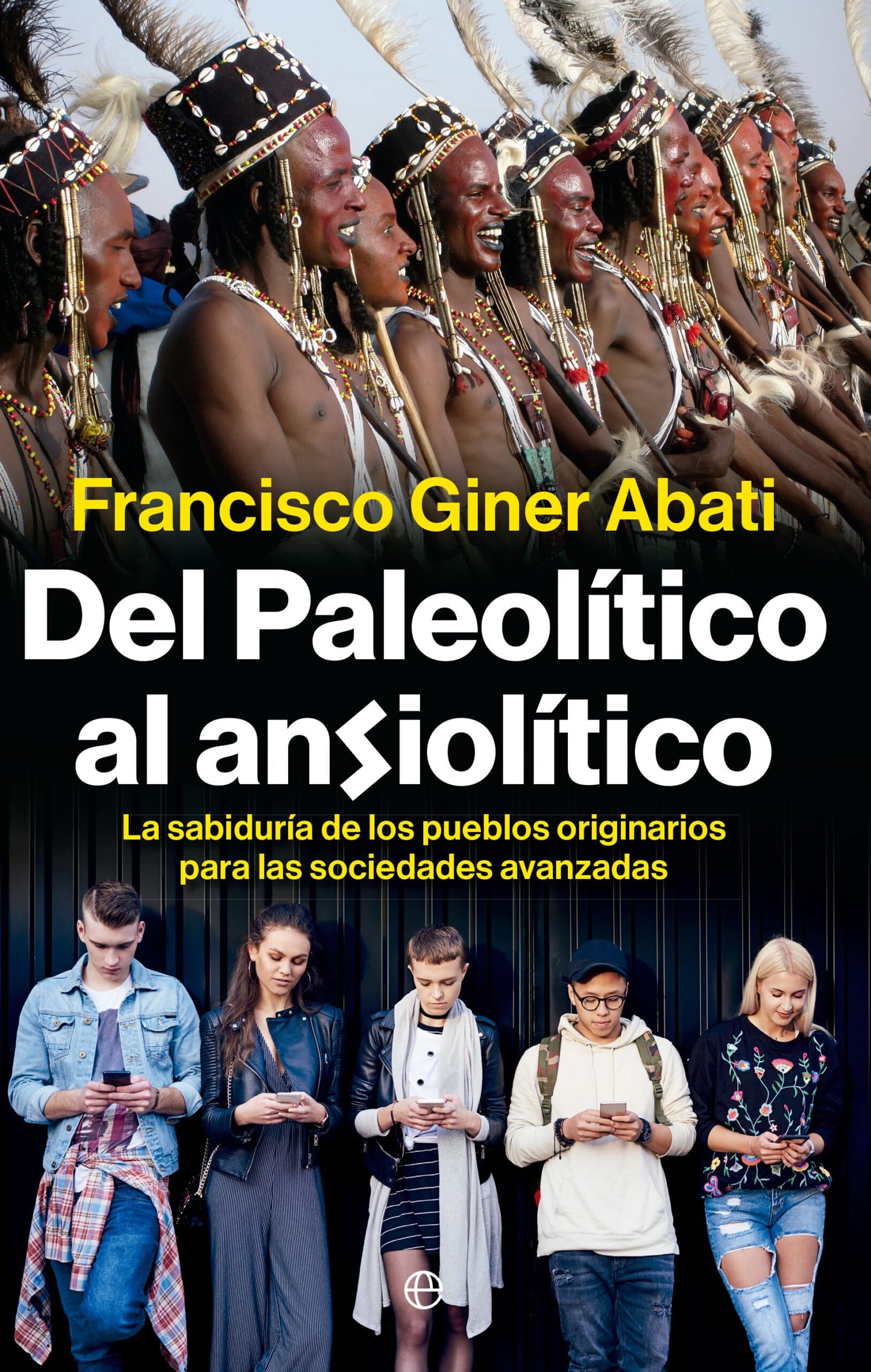 Libro: Del paleolítico al ansiolítico: La sabiduría de los pueblos originarios para las sociedades avanzadas