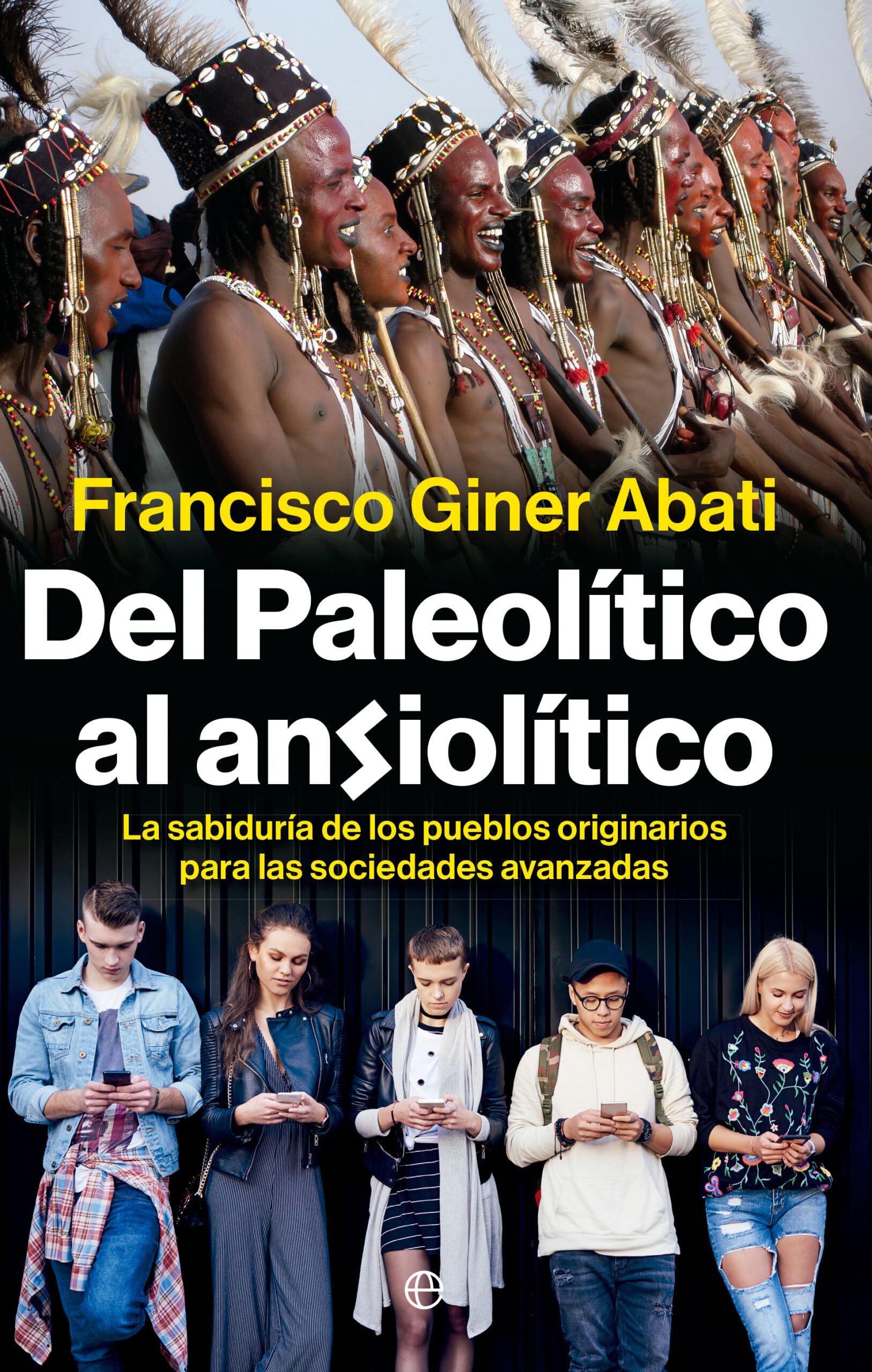 Libro: Del paleolítico al ansiolítico: La sabiduría de los pueblos originarios para las sociedades avanzadas