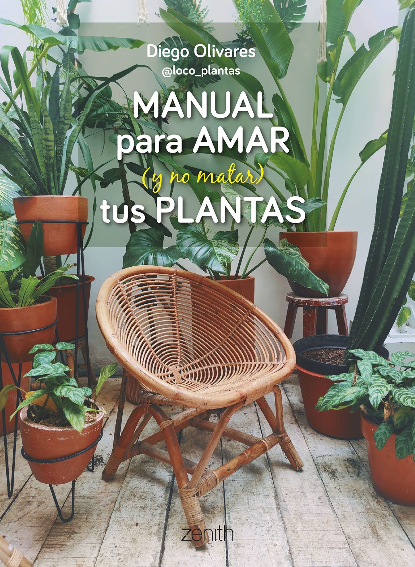 Libro: Manual para amar (y no matar) tus plantas: Aprende a elegir las plantas adecuadas y a cuidarlas como se merecen (Zenith Original)