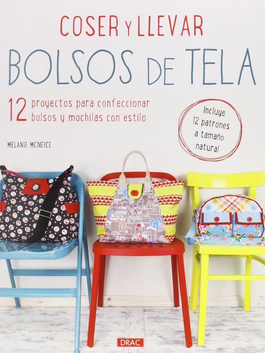 Coser Y Llevar Bolsos De Tela: 12 proyectos para confeccionar bolsos y mochilas con estilo (Labores)