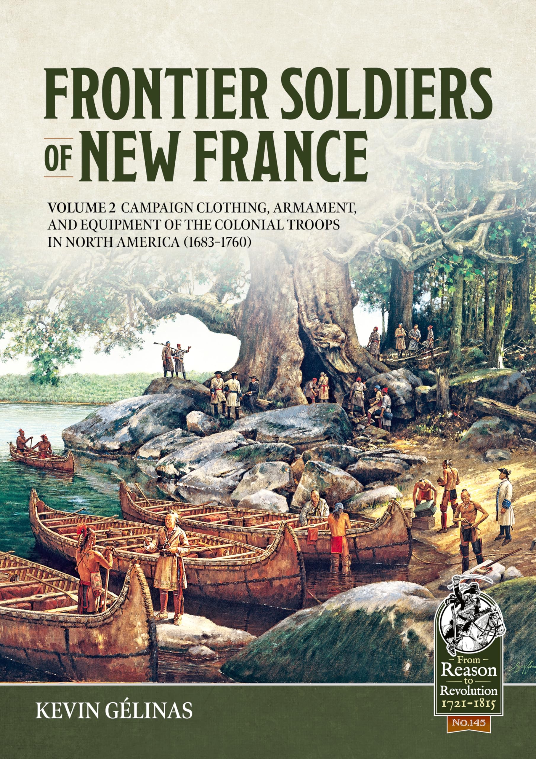 Libro: Frontier Soldiers of New France Volume 2: Campaign Clothing, Armament, and Equipment of the Colonial Troops in North America (1683–1760) (From Reason to Revolution 1721-1815)