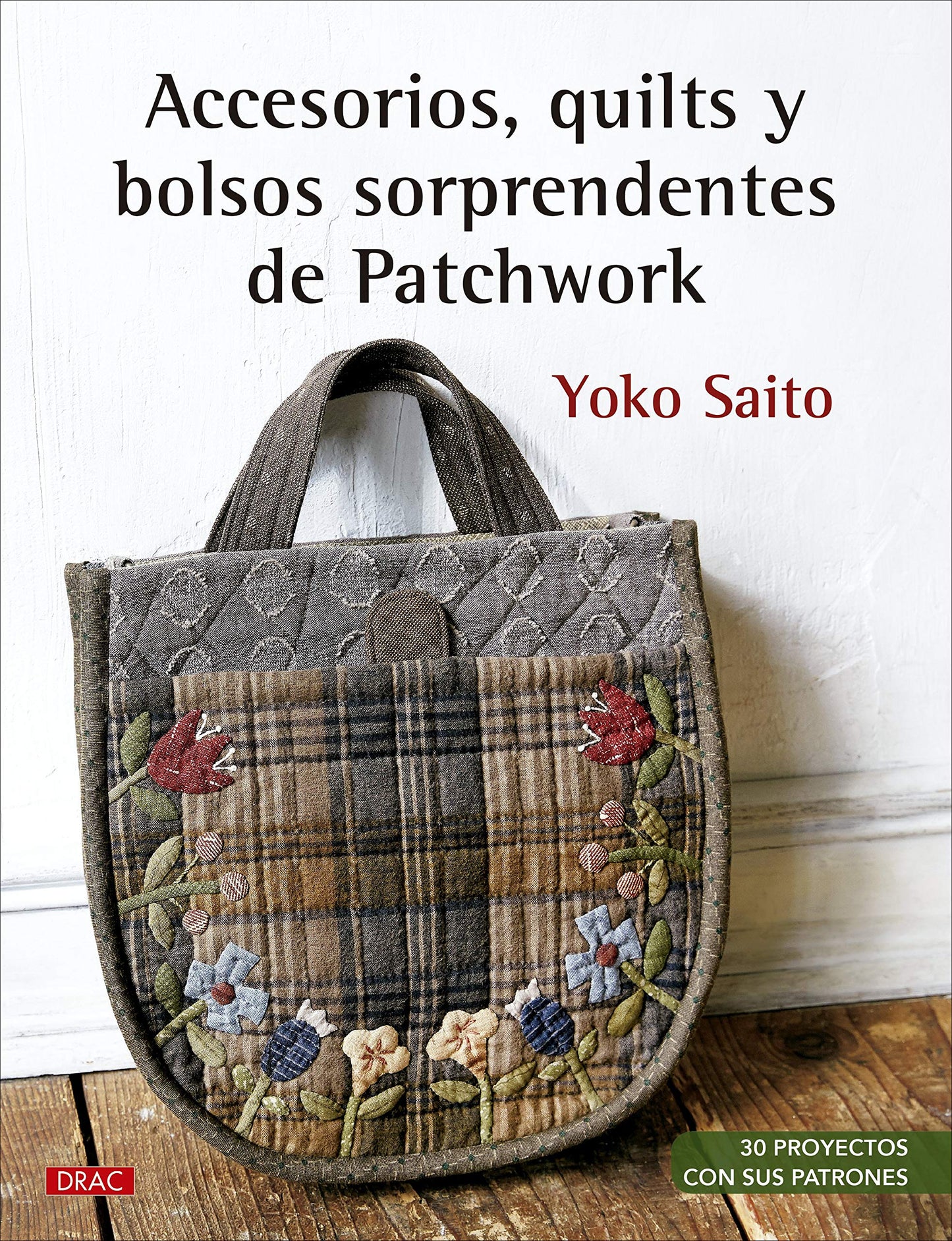 Libro: Accesorios, quilts y bolsos sorprendentes de Patchwork: 30 proyectos con sus patrones