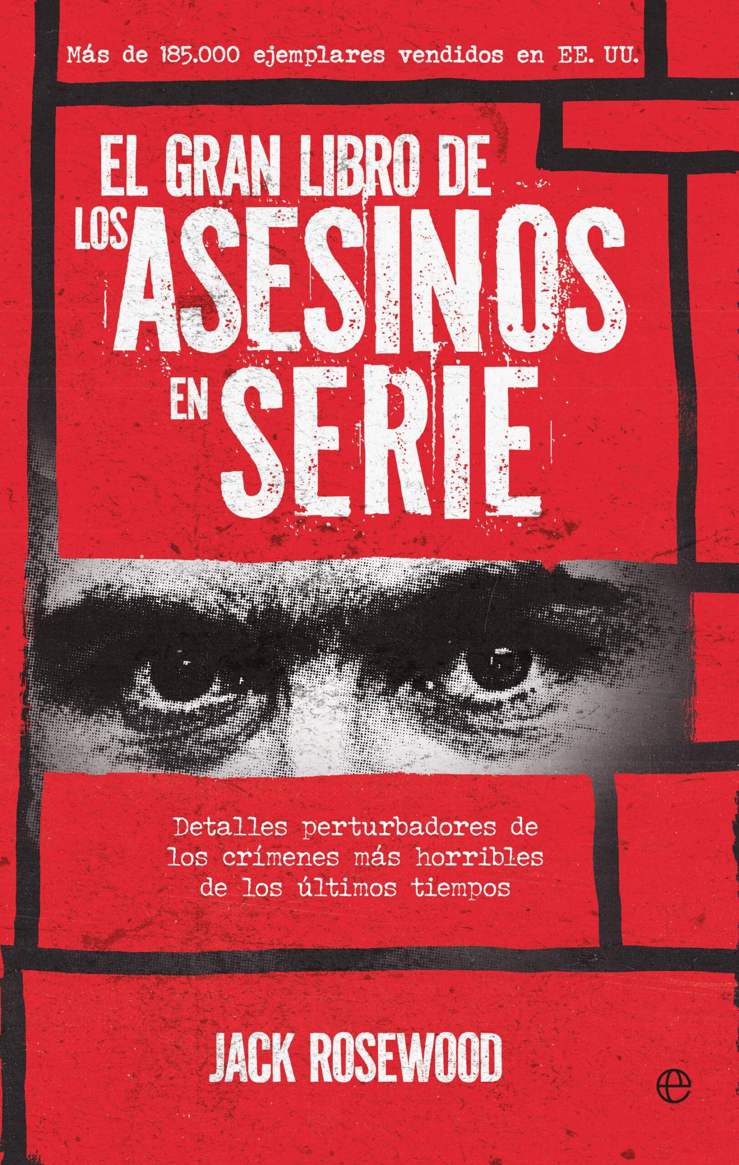 Libro: El gran libro de los asesinos en serie: Detalles perturbadores de los crímenes más horribles de los últimos tiempos