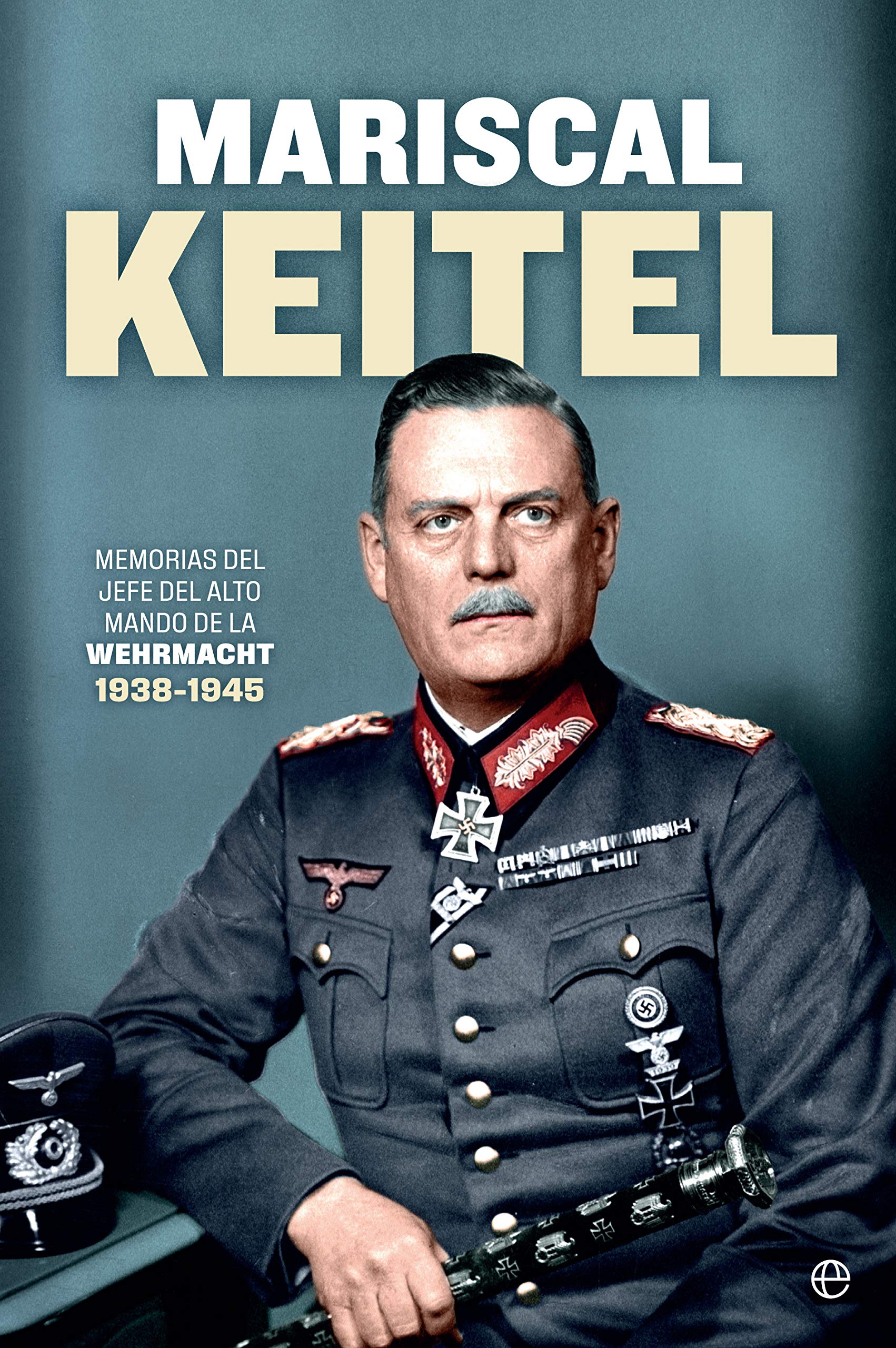 Libro: Mariscal Keitel: Memorias del jefe del Alto Mando de la Wehrmacht. 1938-1945