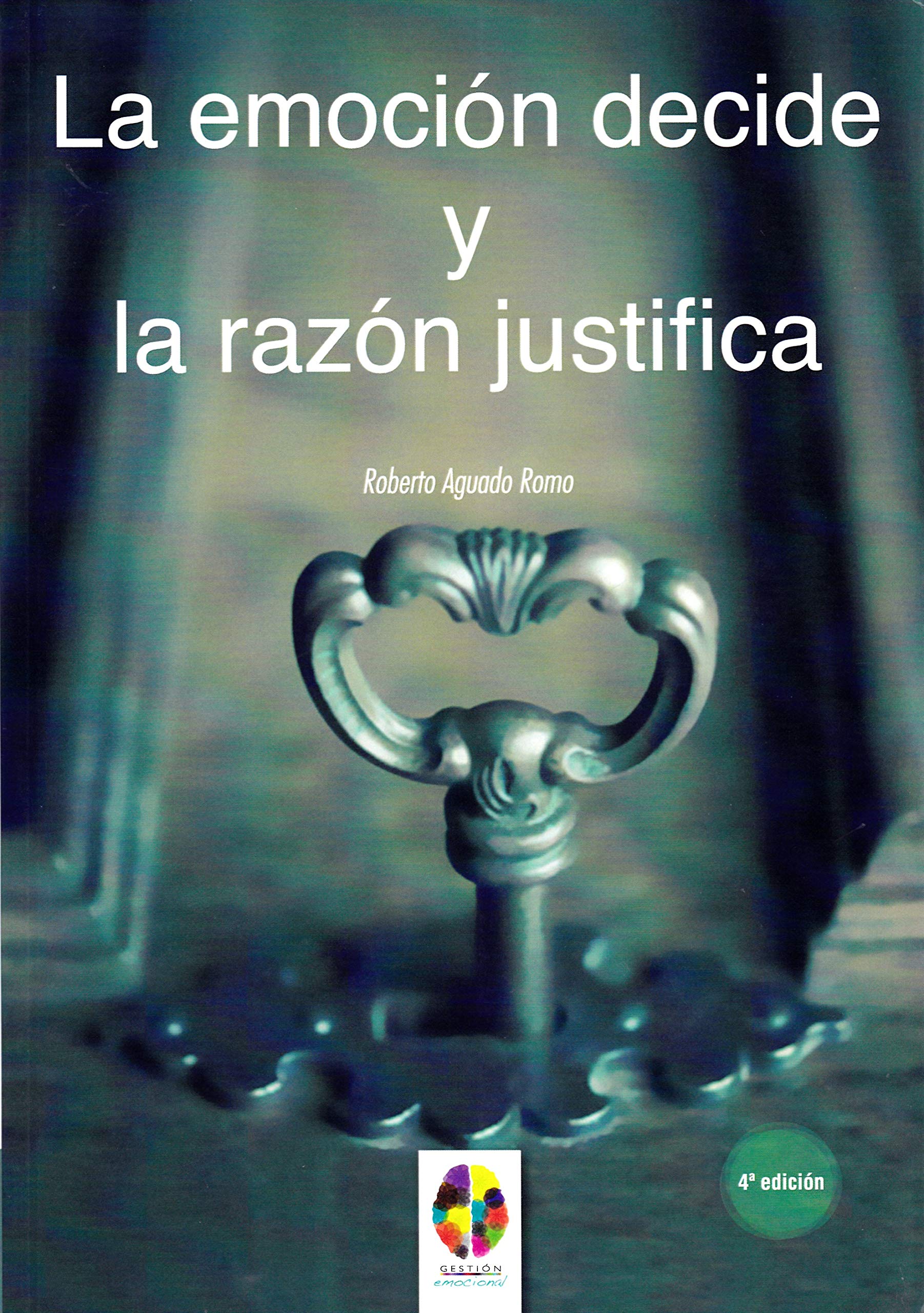 Libro: La Emoción decide y la Razón justifica