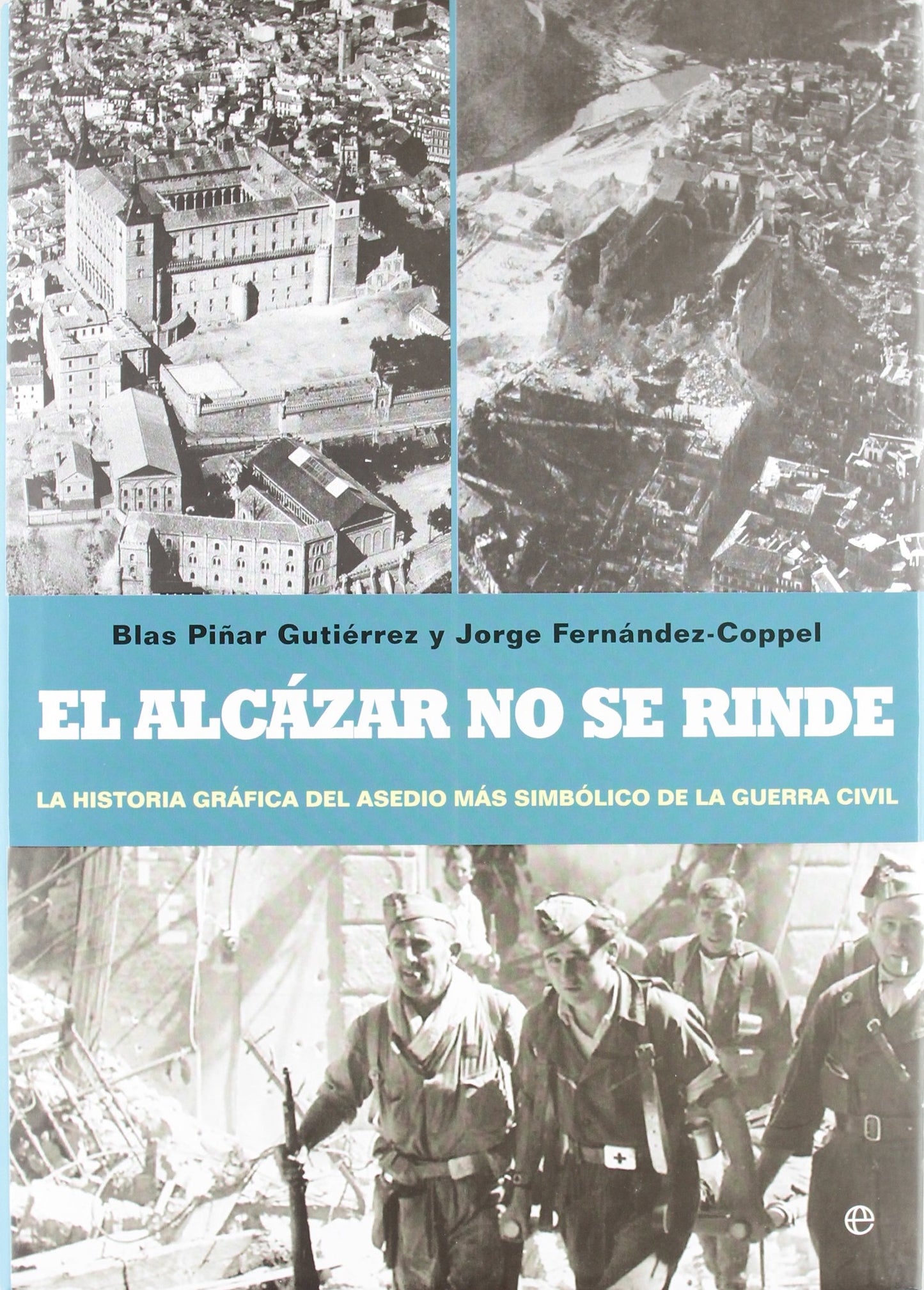 Libro: El Alcázar no se rinde : la historia gráfica del asedio más simbólico de la Guerra Civil