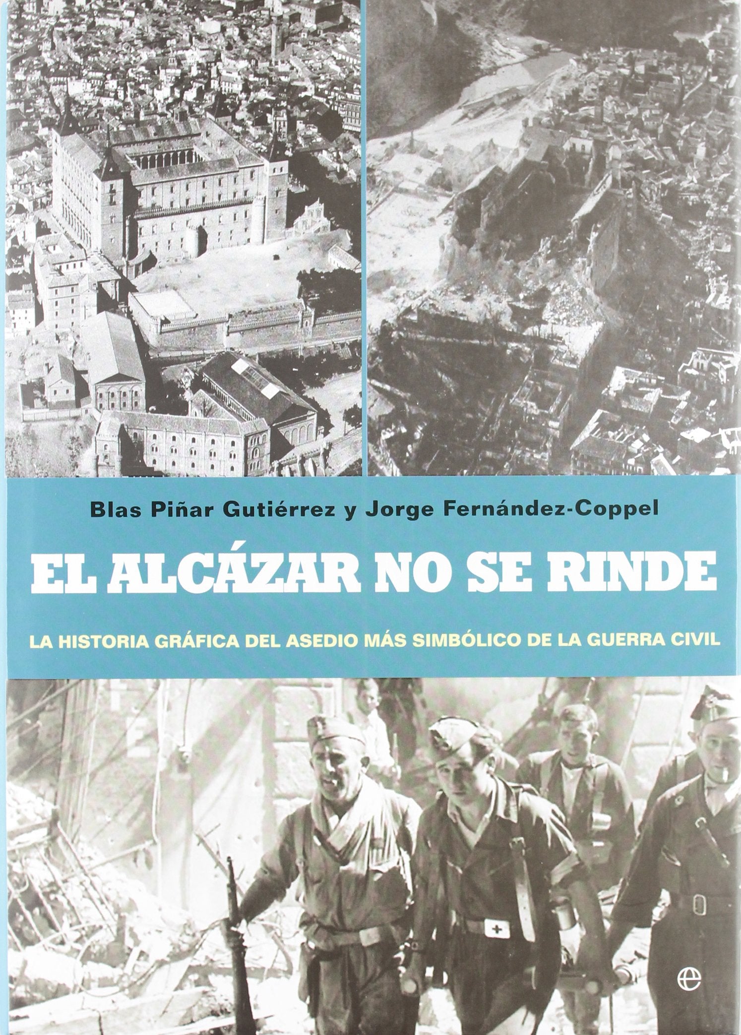Libro: El Alcázar no se rinde : la historia gráfica del asedio más simbólico de la Guerra Civil