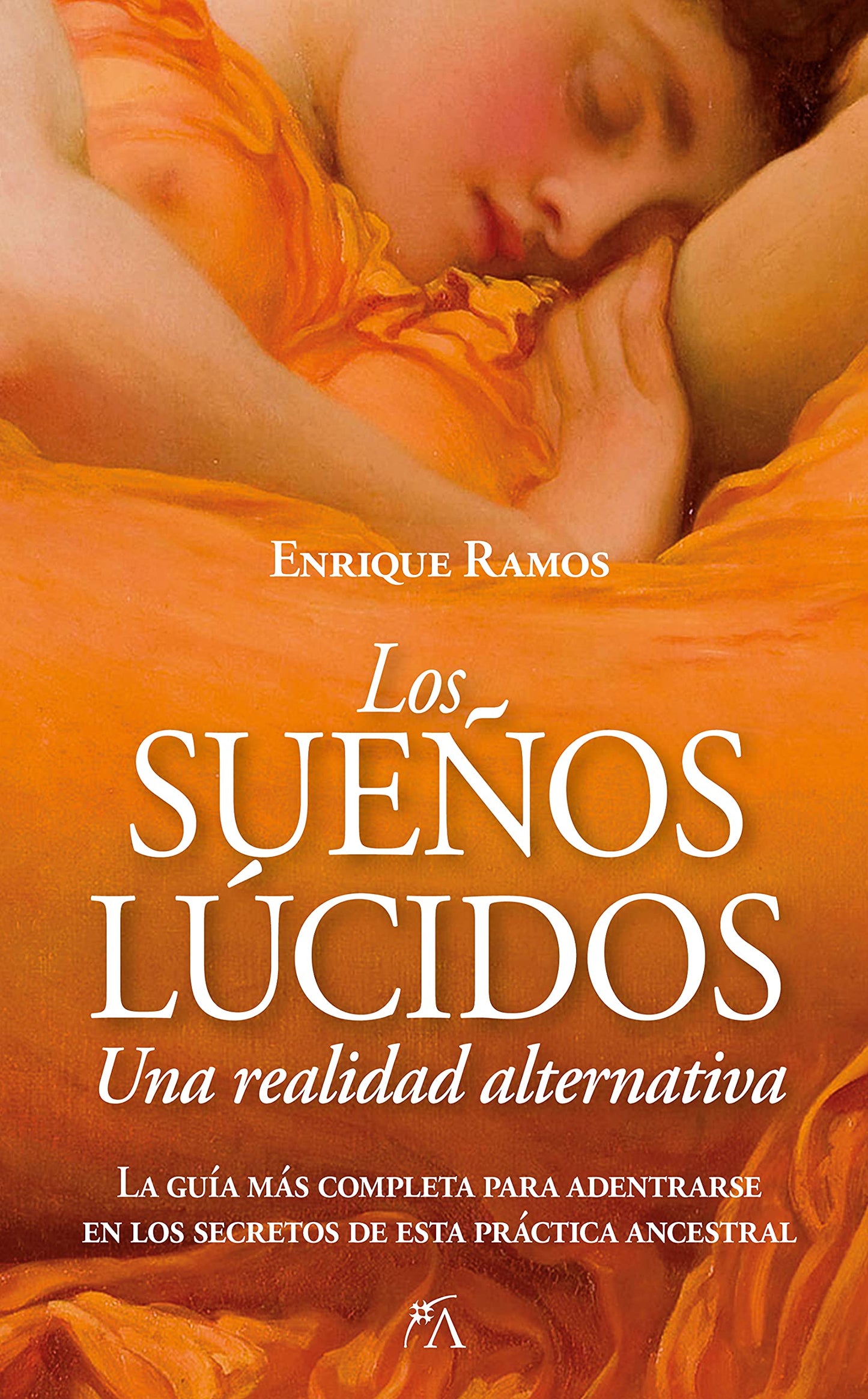 Libro: Los Sueños lúcidos: Una Realidad Alternativa: La guía más completa para adentrarse en los secretos de esta práctica ancestral (Desarrollo personal)