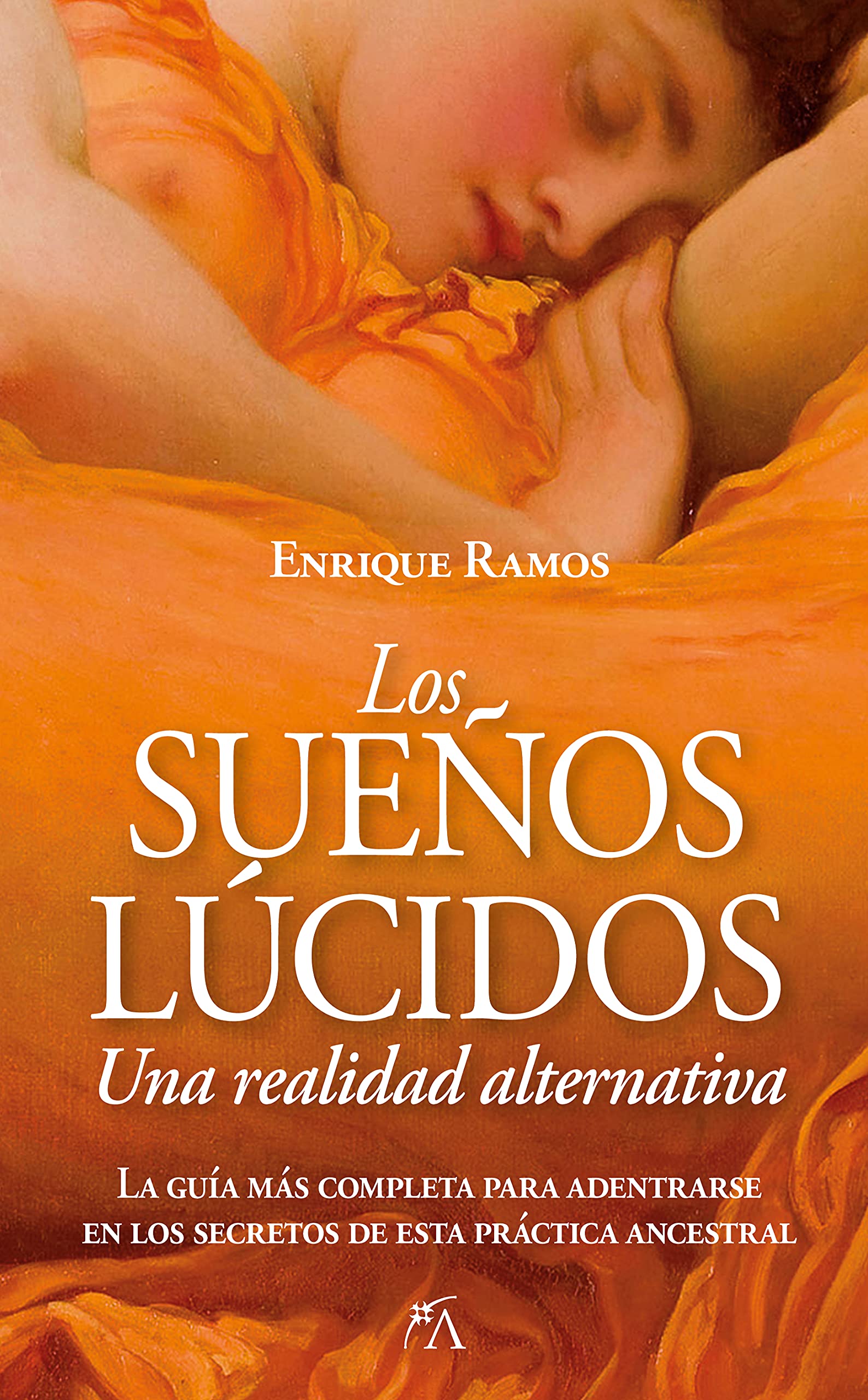 Libro: Los Sueños lúcidos: Una Realidad Alternativa: La guía más completa para adentrarse en los secretos de esta práctica ancestral (Desarrollo personal)