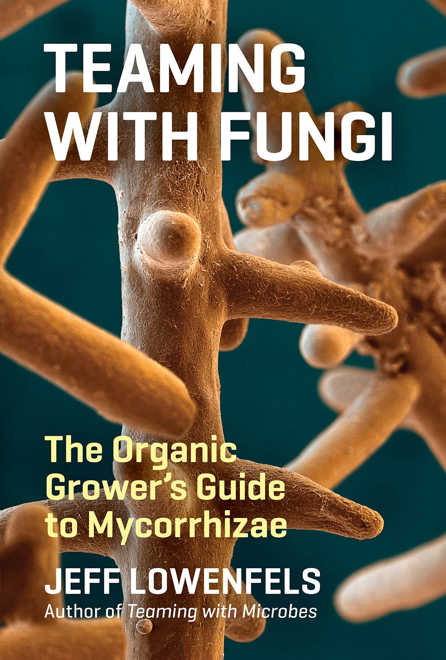 Libro: Teaming with Fungi: The Organic Grower's Guide to Mycorrhizae (Science for Gardeners)