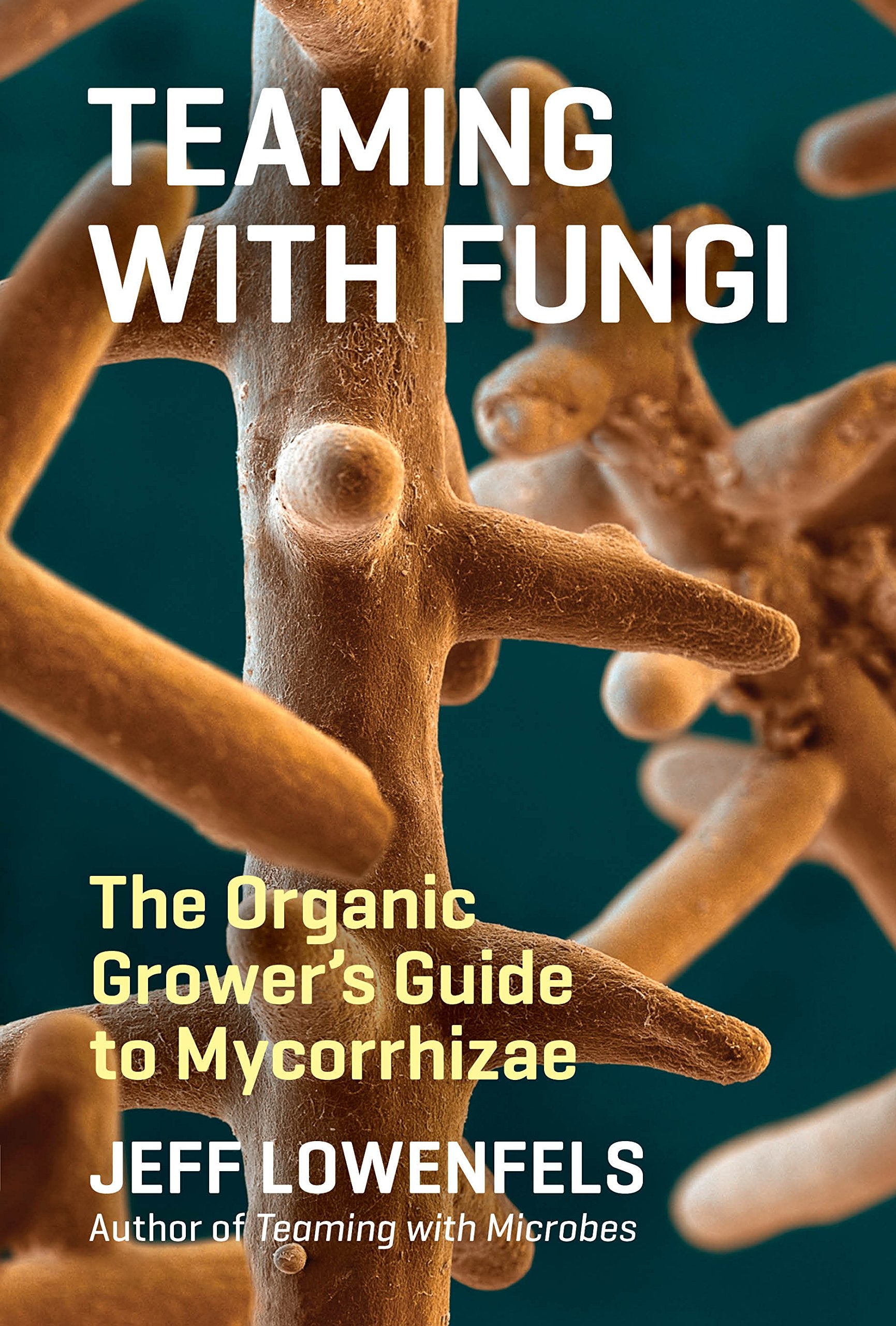 Libro: Teaming with Fungi: The Organic Grower's Guide to Mycorrhizae (Science for Gardeners)