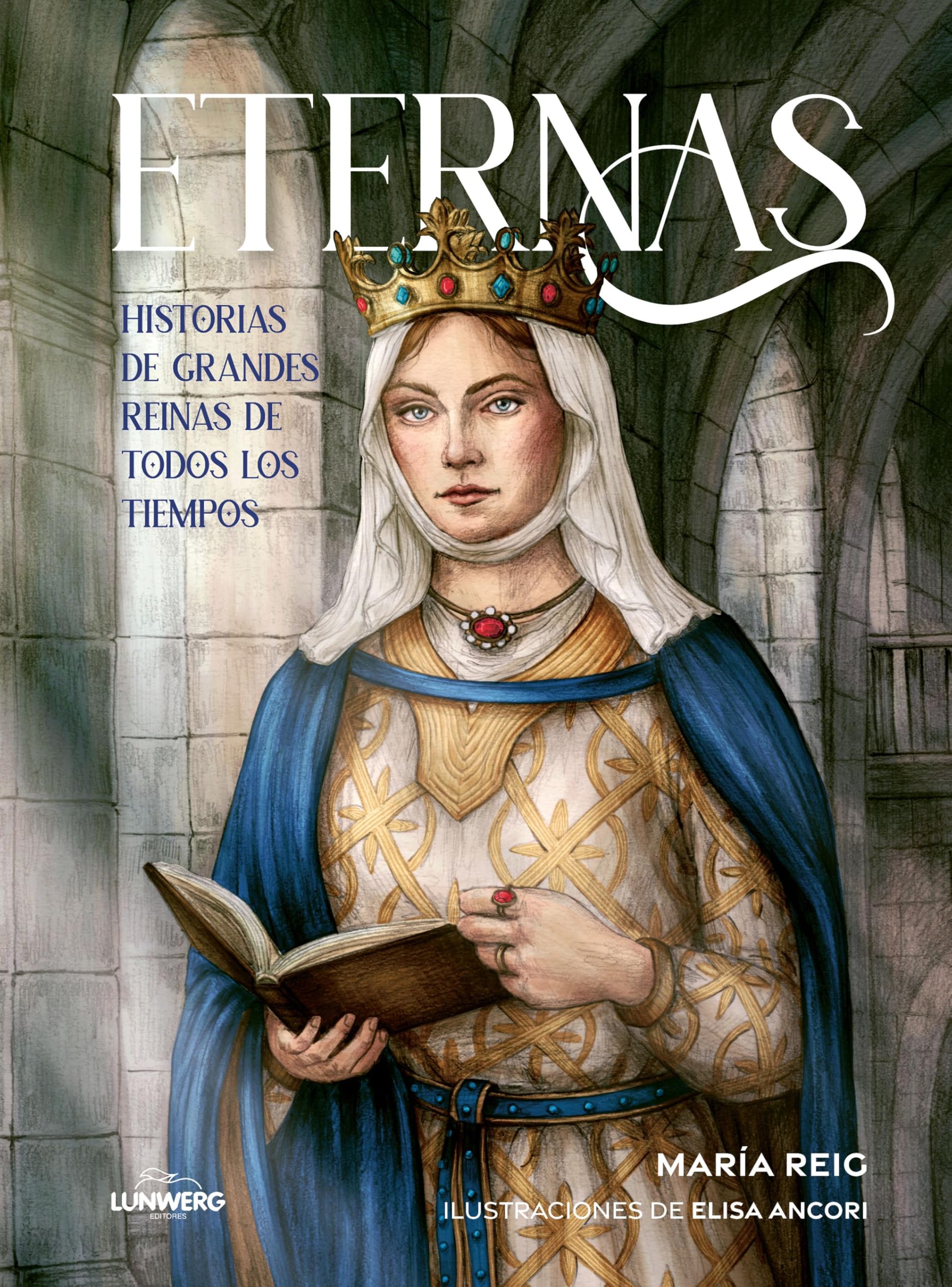 Libro: Eternas: Historias de grandes reinas de todos los tiempos (Literatura ilustrada)