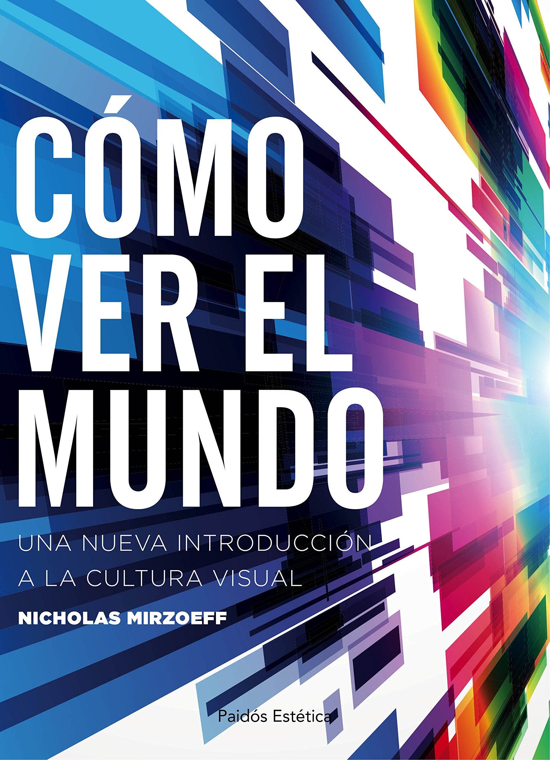 Libro: Cómo ver el mundo: Una nueva introducción a la cultura visual (Estética)