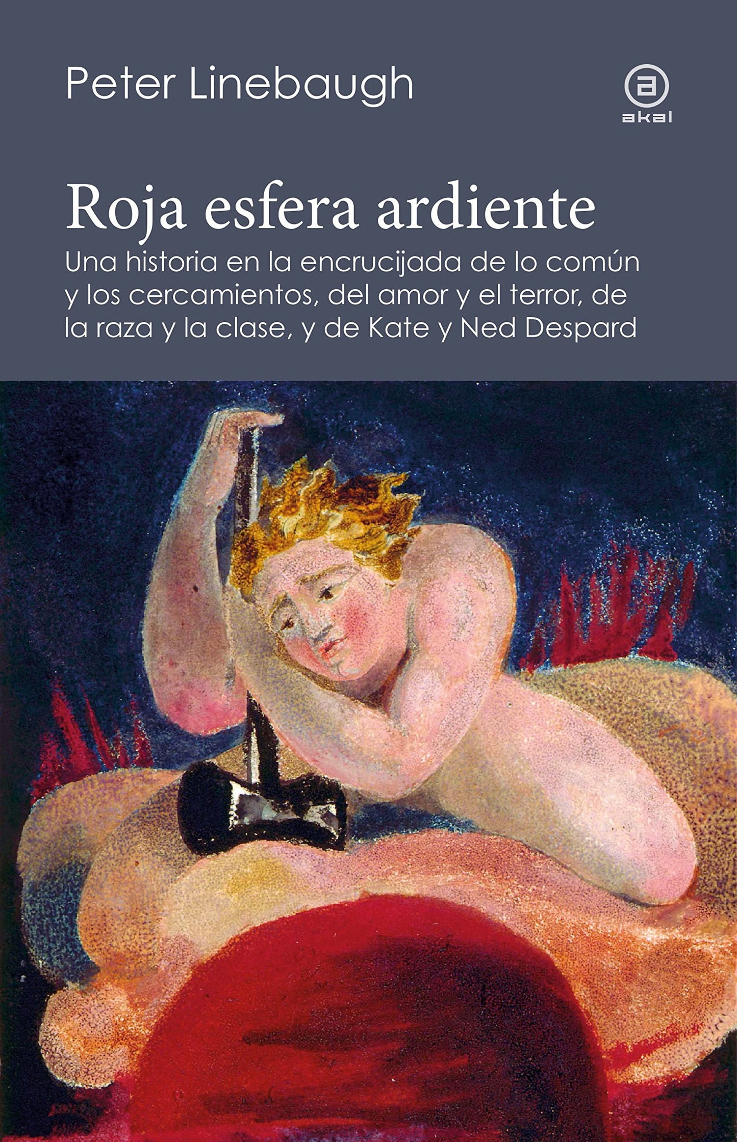 Libro: Roja esfera ardiente: Una historia en la encrucijada de lo común y los cercamientos, del amor y el terror, de la raza y la clase, y de Kate y Ned Despard
