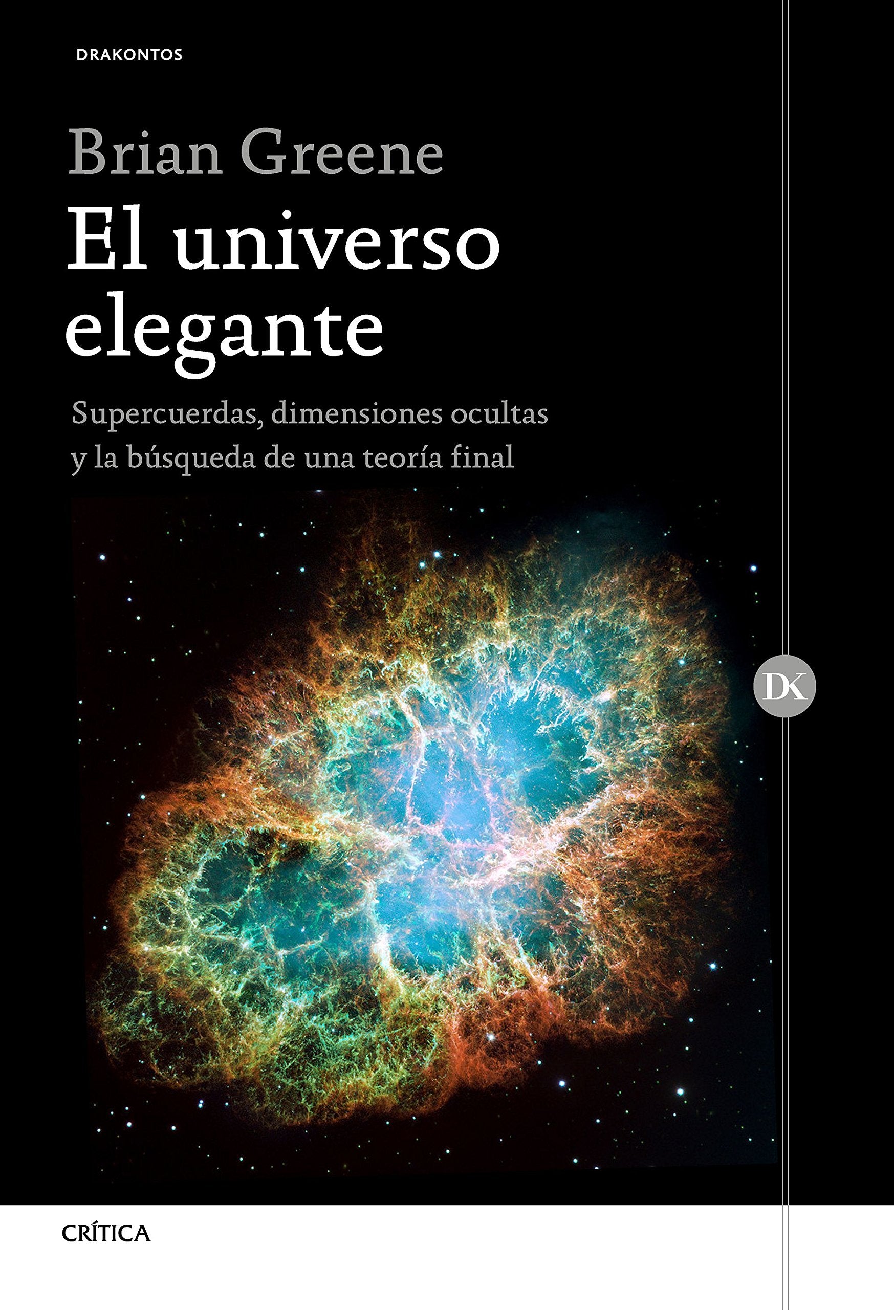 El universo elegante: Supercuerdas, dimensiones ocultas y la búsqueda de una teoría final (Drakontos)