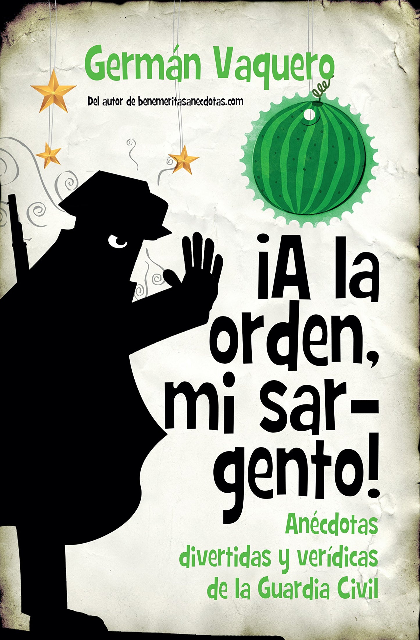 Libro: ¡A la orden, mi sargento! Anécdotas divertidas y verídicas de la Guardia Civil