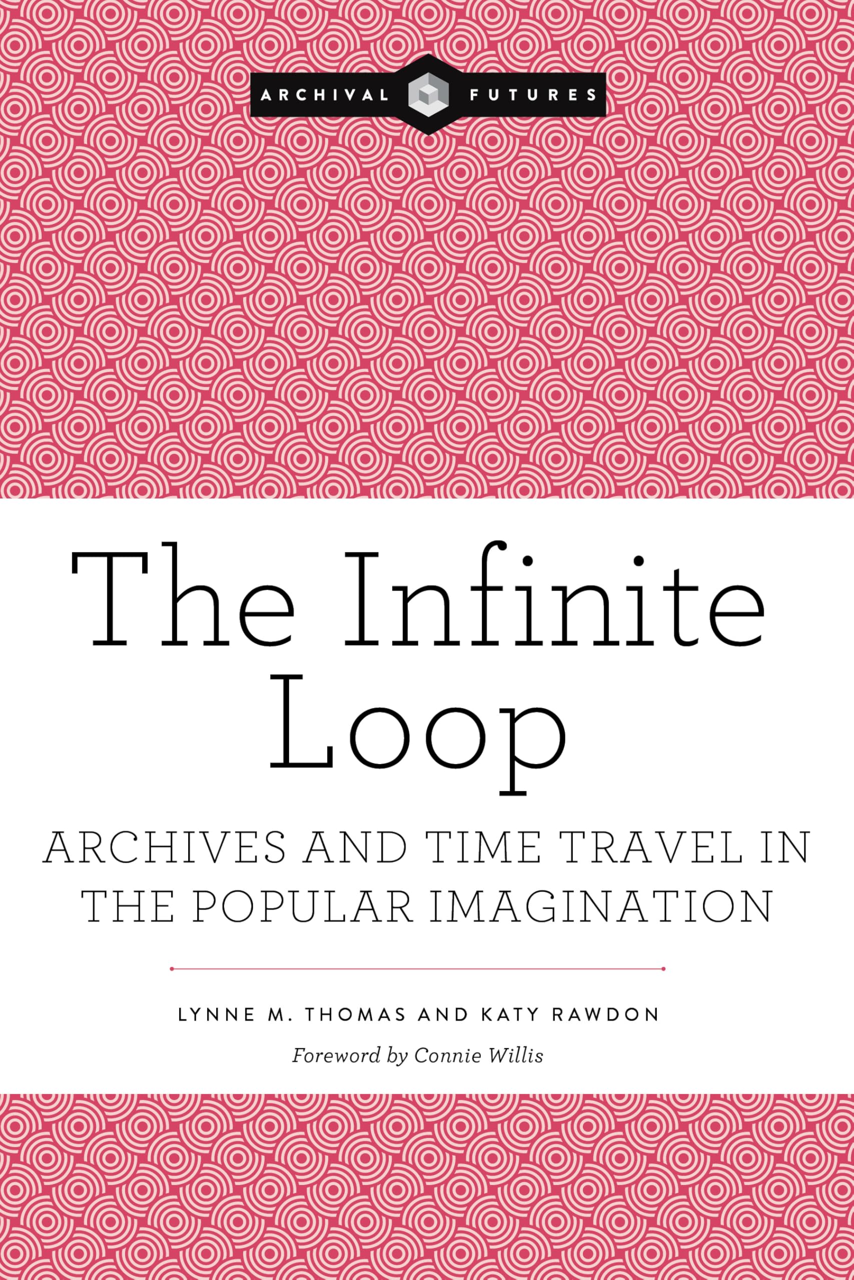 Libro: The Infinite Loop: Archives and Time Travel in the Popular Imagination (Archival Futures)