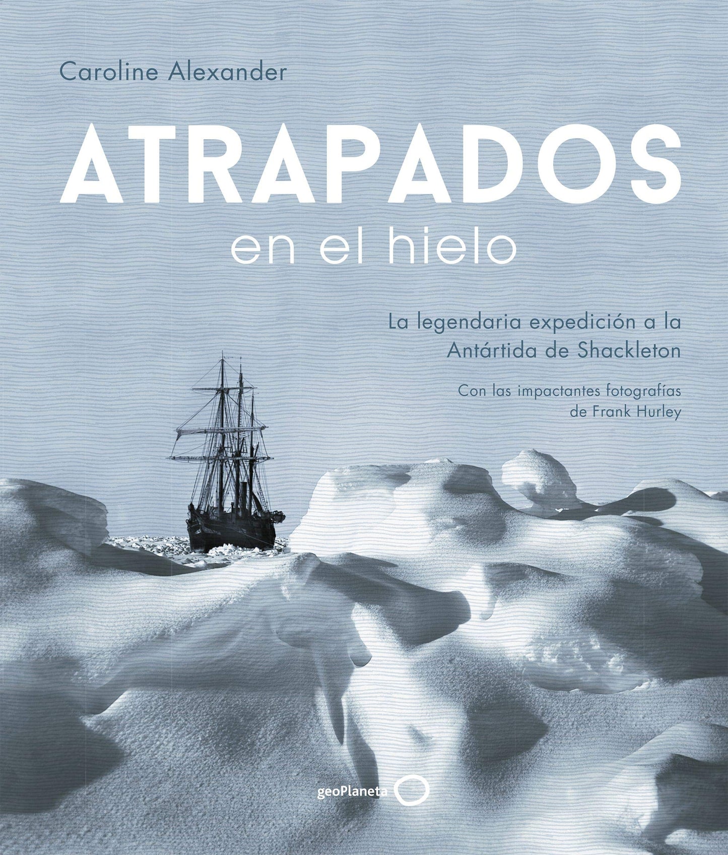 Libro: Atrapados en el hielo: La legendaria expedición a la Antártida de Shackleton (Ilustrados)