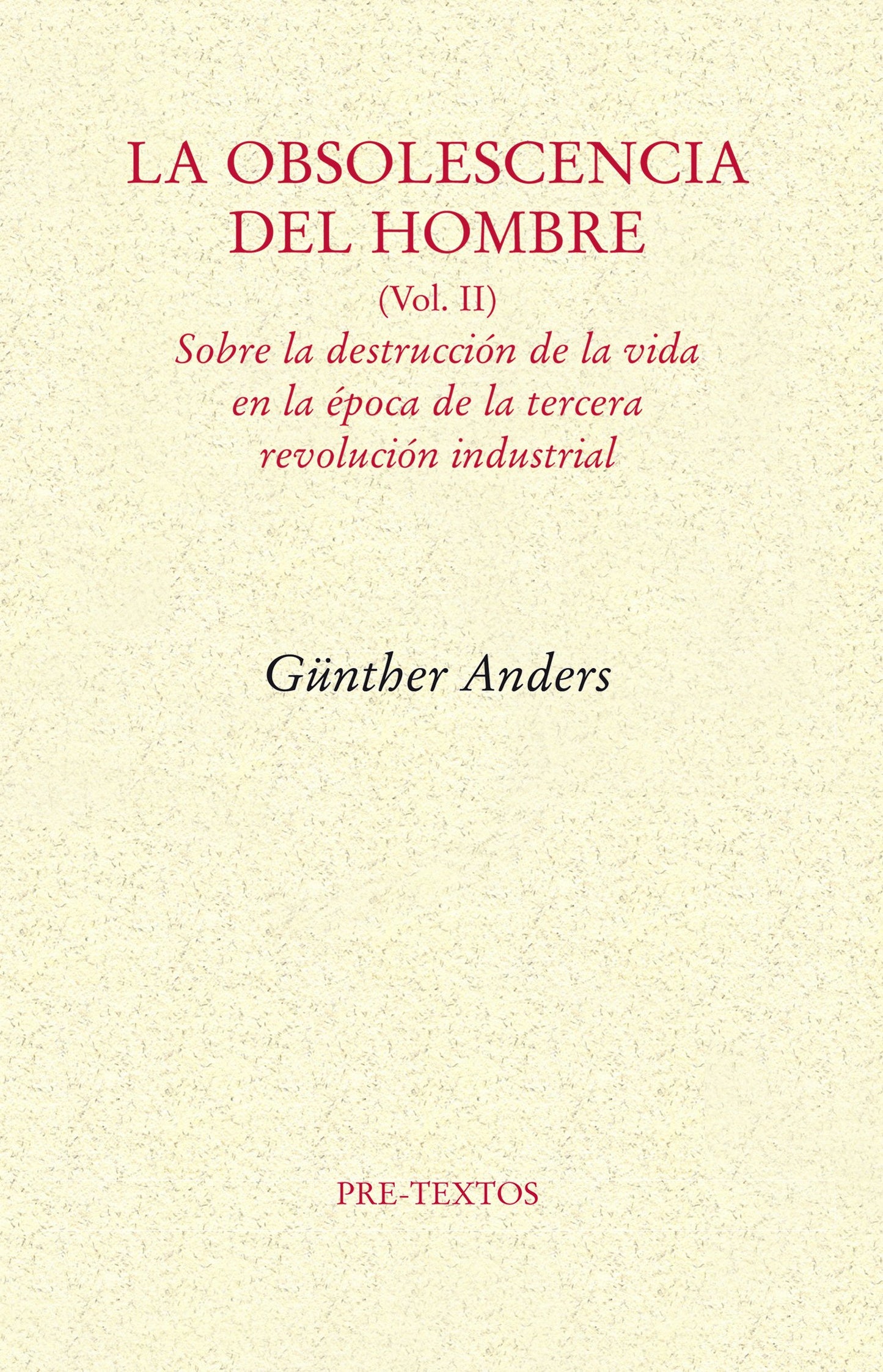 Libro: La obsolescencia del hombre: Sobre la destrucción de la vida en la época de la tercera revolución industrial: 2 (Ensayo)
