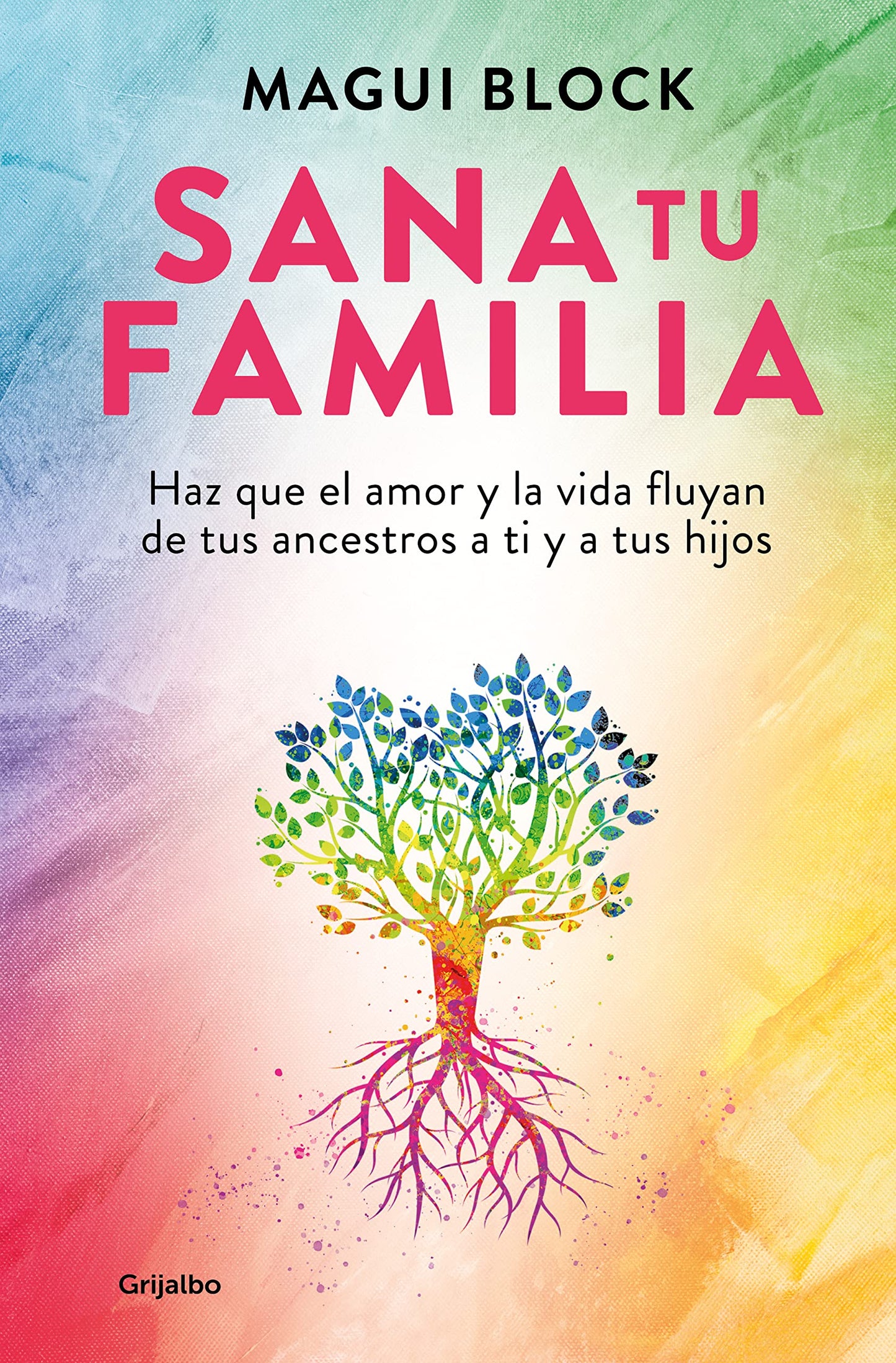 Libro: Sana tu familia: Haz que el amor y la vida fluyan de tus ancestros a ti y a tus hijos